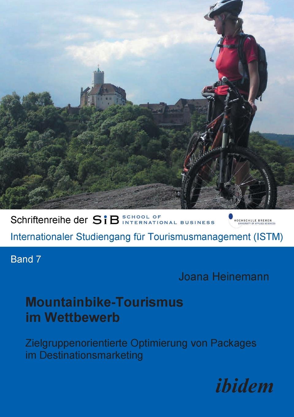 Joana Heinemann Mountainbike-Tourismus im Wettbewerb. Zielgruppenorientierte Optimierung von Packages im Destinationsmarketing