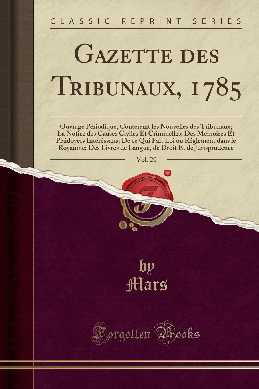 фото Gazette des Tribunaux, 1785, Vol. 20. Ouvrage Periodique, Contenant les Nouvelles des Tribunaux; La Notice des Causes Civiles Et Criminelles; Des Memoires Et Plaidoyers Interessans; De ce Qui Fait Loi ou Reglement dans le Royaume; Des Livres de Langu