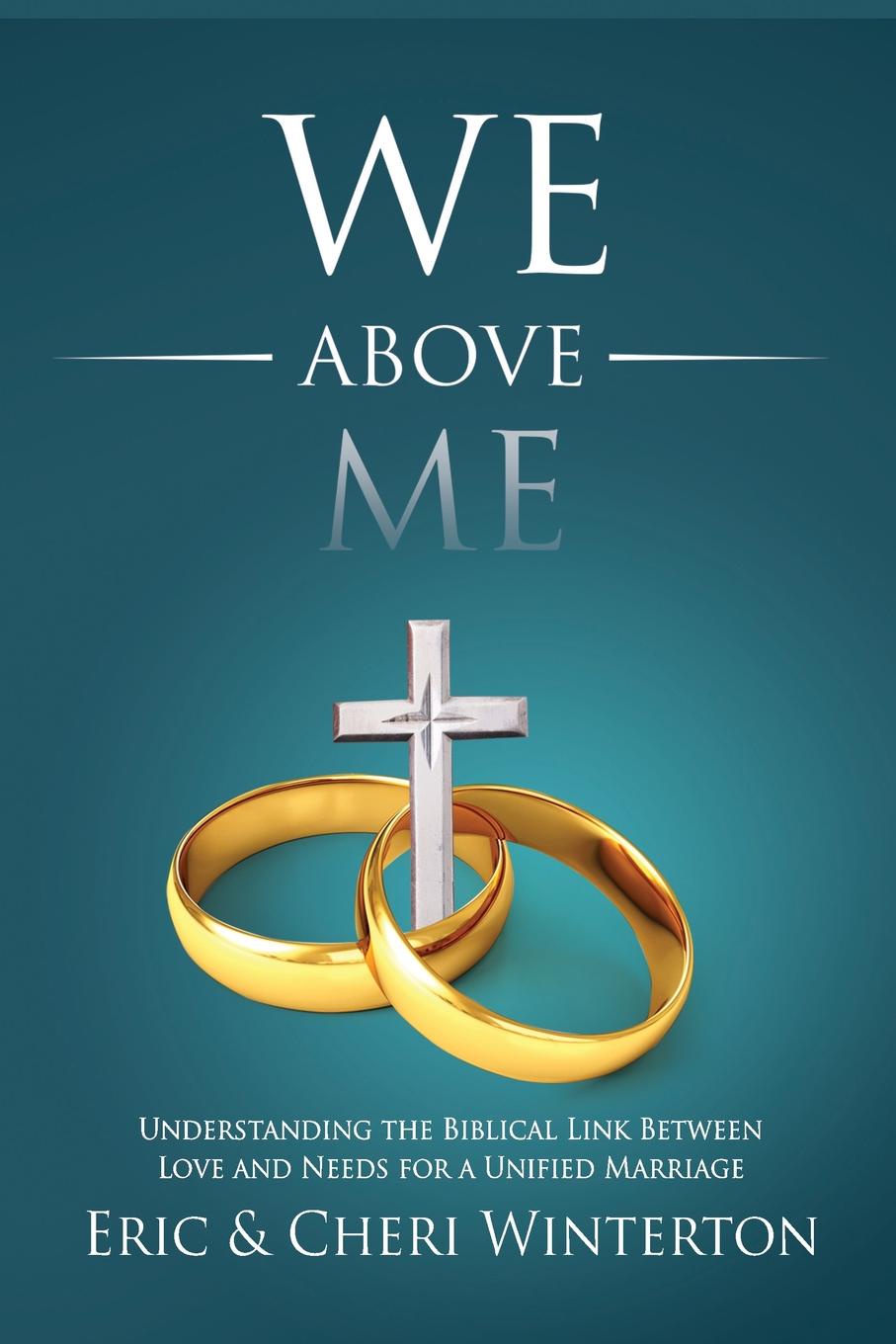 We Above Me. Understanding the Biblical Link Between Love and Needs for a Unified Marriage