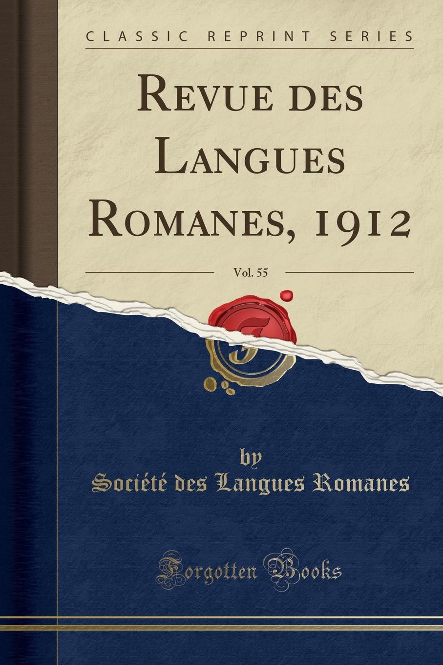 Société des Langues Romanes Revue des Langues Romanes, 1912, Vol. 55 (Classic Reprint)