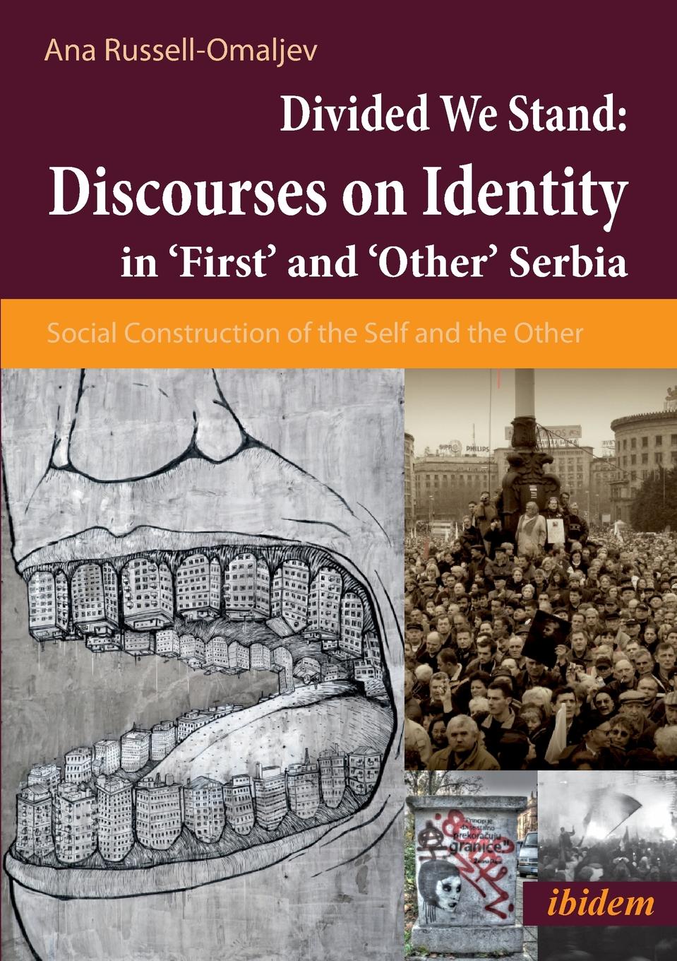 Divided We Stand. Discourses on Identity in .First. and .Other. Serbia. Social Construction of the Self and the Other