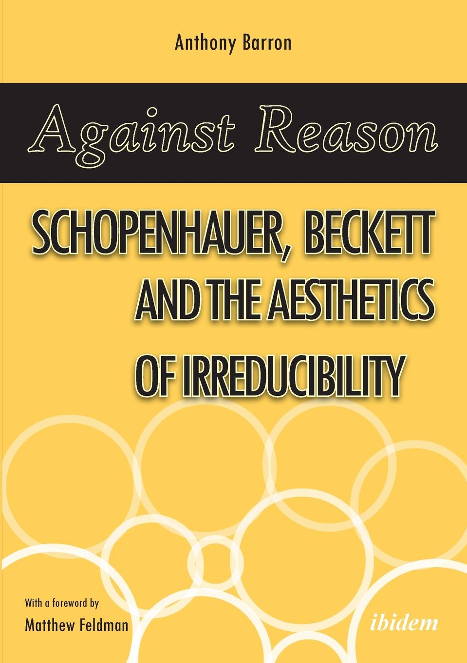Anthony Barron Against Reason. Schopenhauer, Beckett and the Aesthetics of Irreducibility цена Anthony Barron Against Reason. Schopenhauer, Beckett and the Aesthetics of Irreducibility цены онлайн