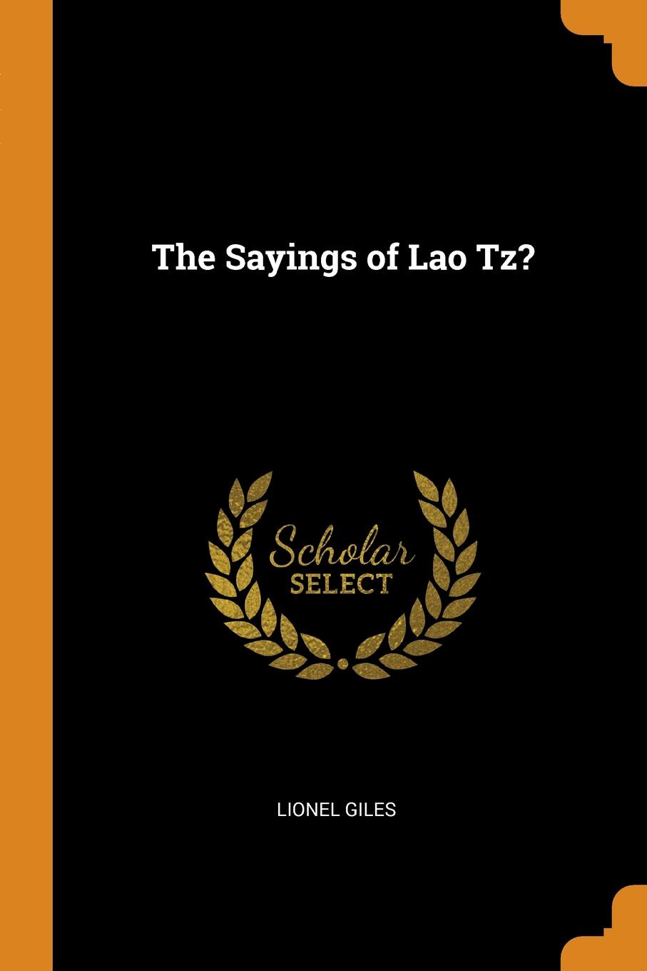 The Sayings of Lao Tz.