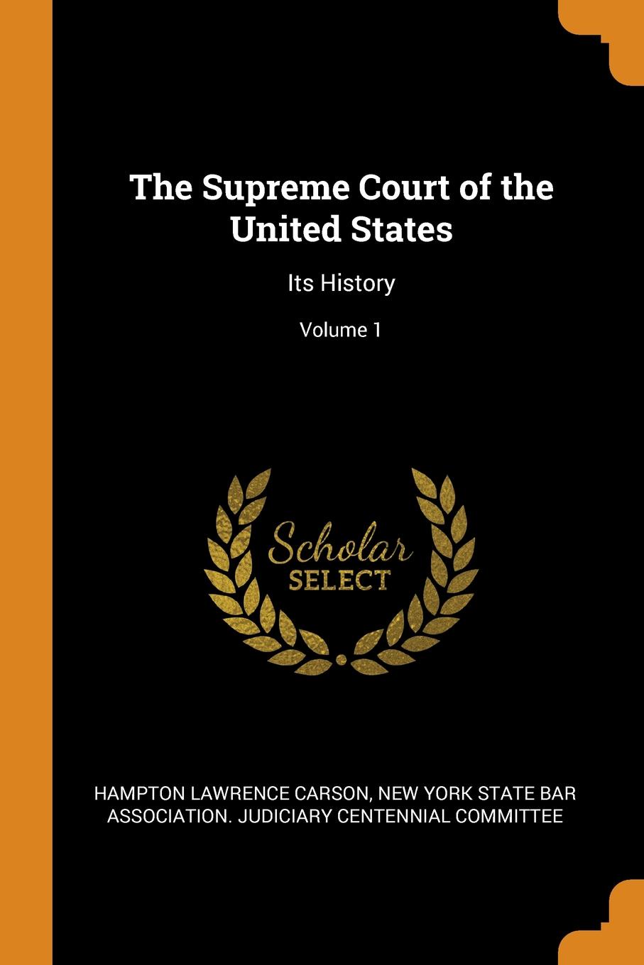 The Supreme Court of the United States. Its History; Volume 1