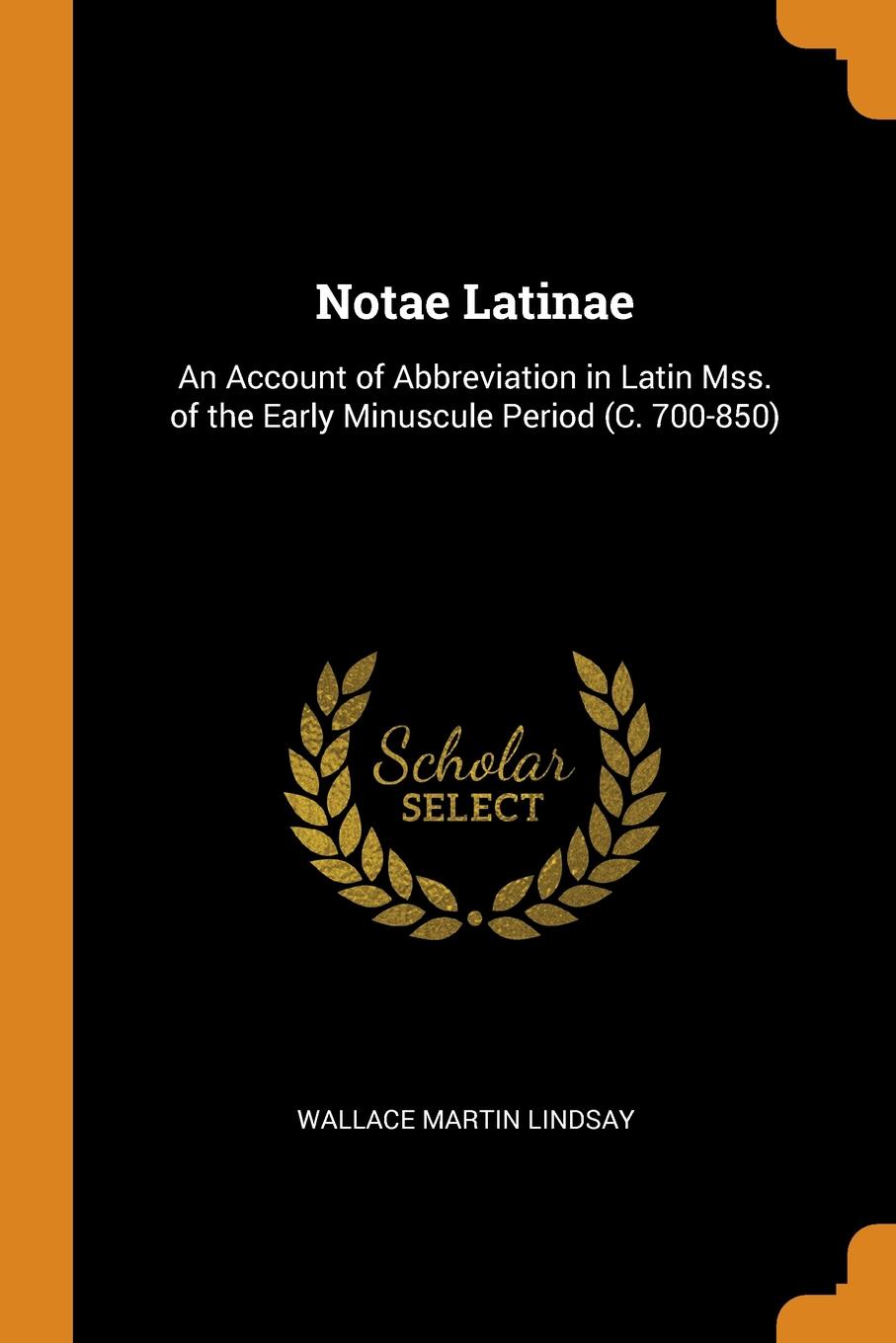 Notae Latinae. An Account of Abbreviation in Latin Mss. of the Early Minuscule Period (C. 700-850)