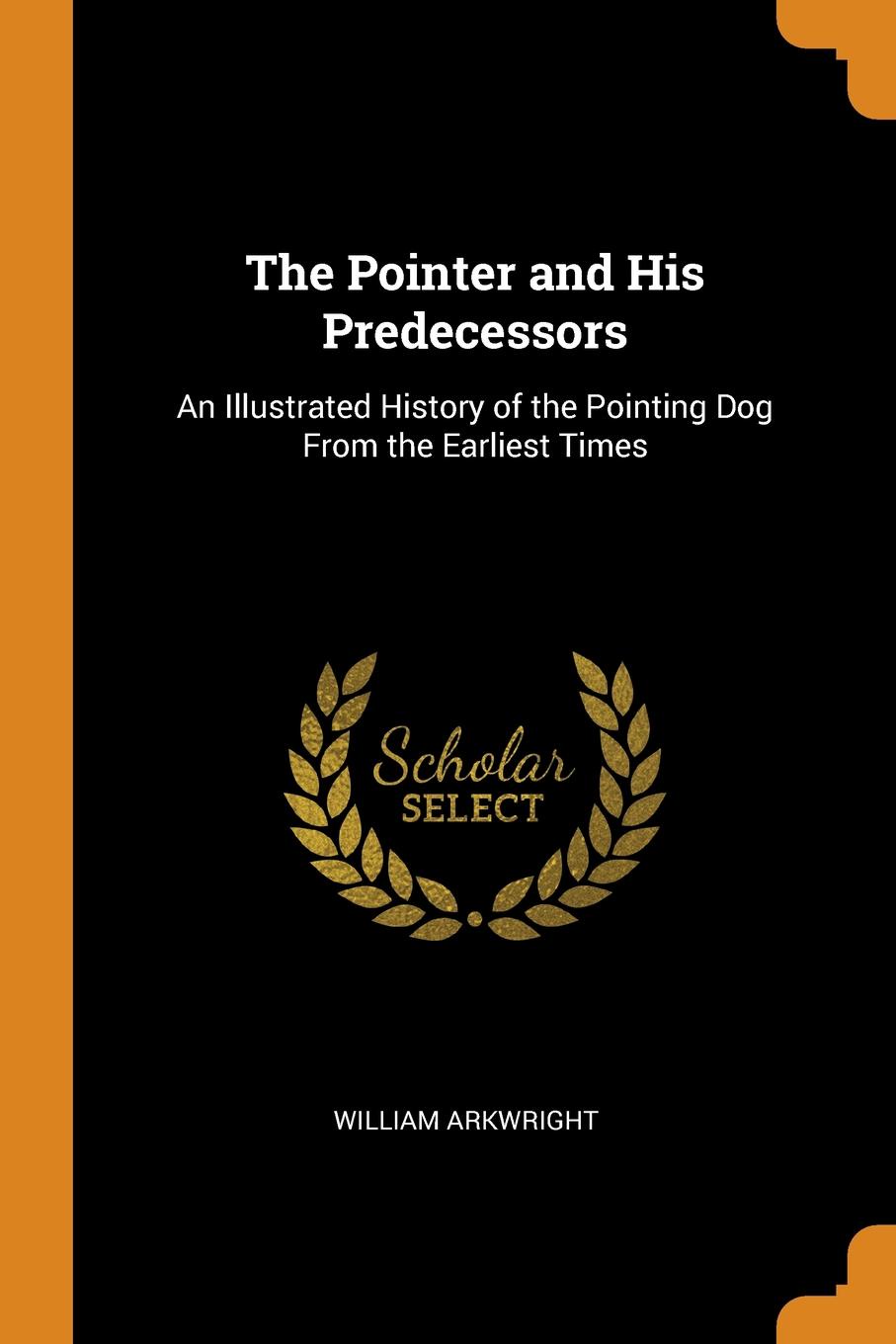 фото The Pointer and His Predecessors. An Illustrated History of the Pointing Dog From the Earliest Times