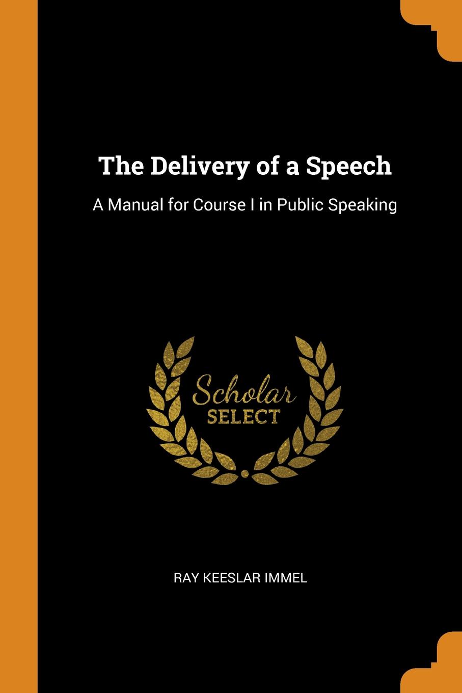 The Delivery of a Speech. A Manual for Course I in Public Speaking