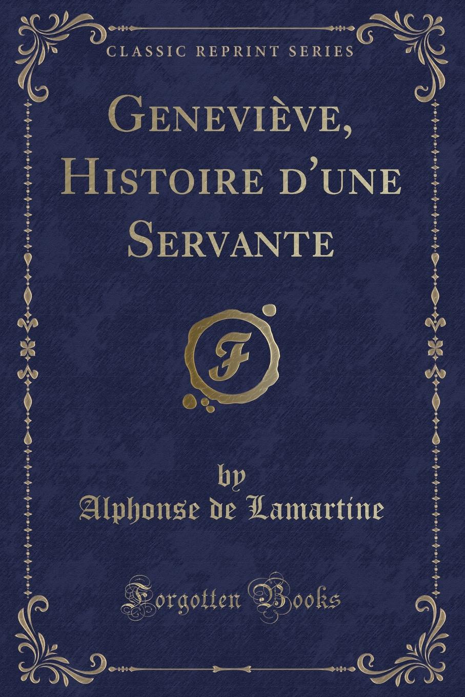 Alphonse de Lamartine Genevieve, Histoire d.une Servante (Classic Reprint)