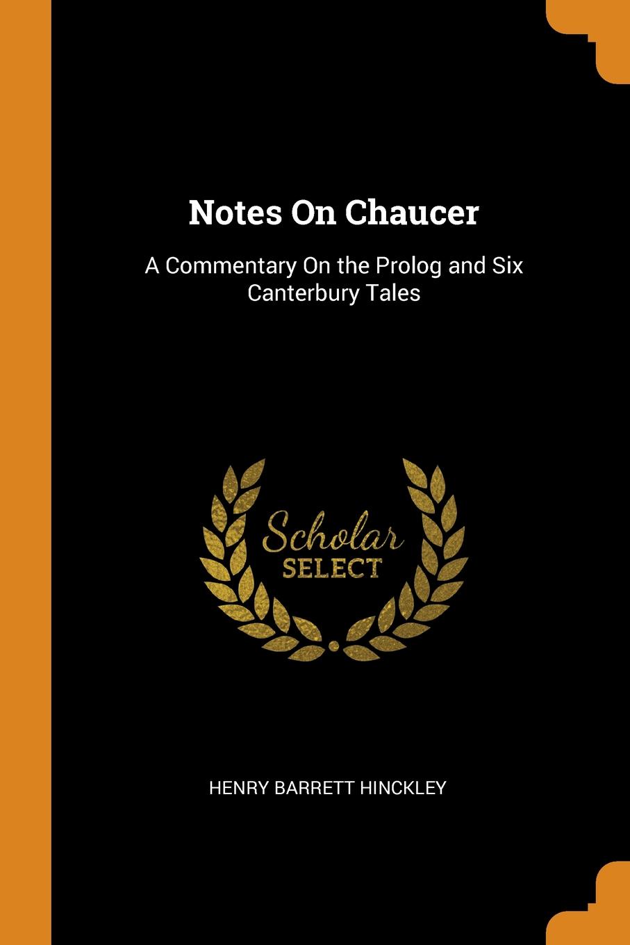 Notes On Chaucer. A Commentary On the Prolog and Six Canterbury Tales