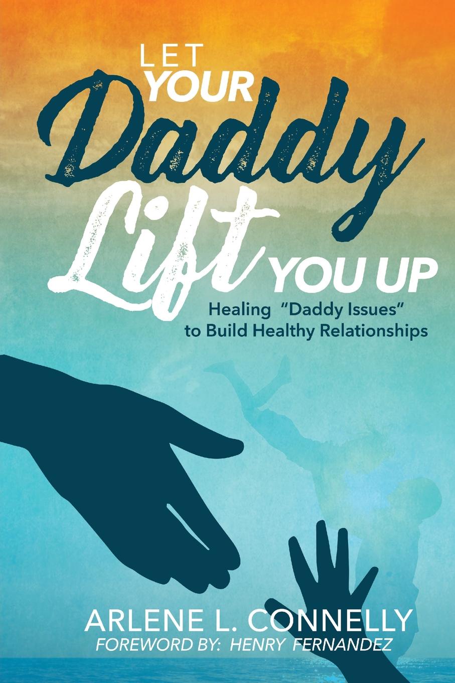 фото Let Your Daddy Lift You Up. Healing Daddy Issues to Build Healthy Relationships