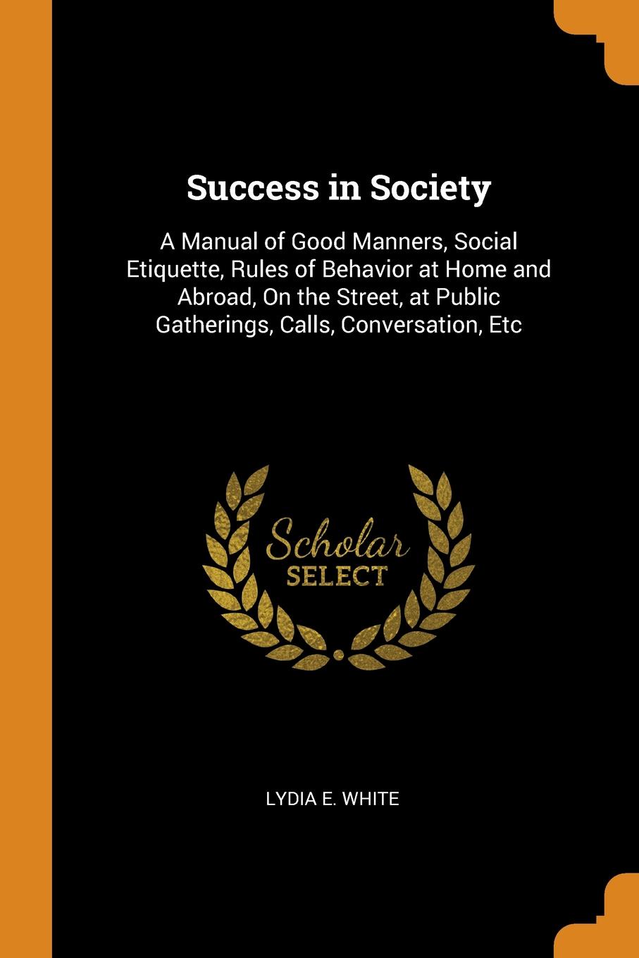 фото Success in Society. A Manual of Good Manners, Social Etiquette, Rules of Behavior at Home and Abroad, On the Street, at Public Gatherings, Calls, Conversation, Etc