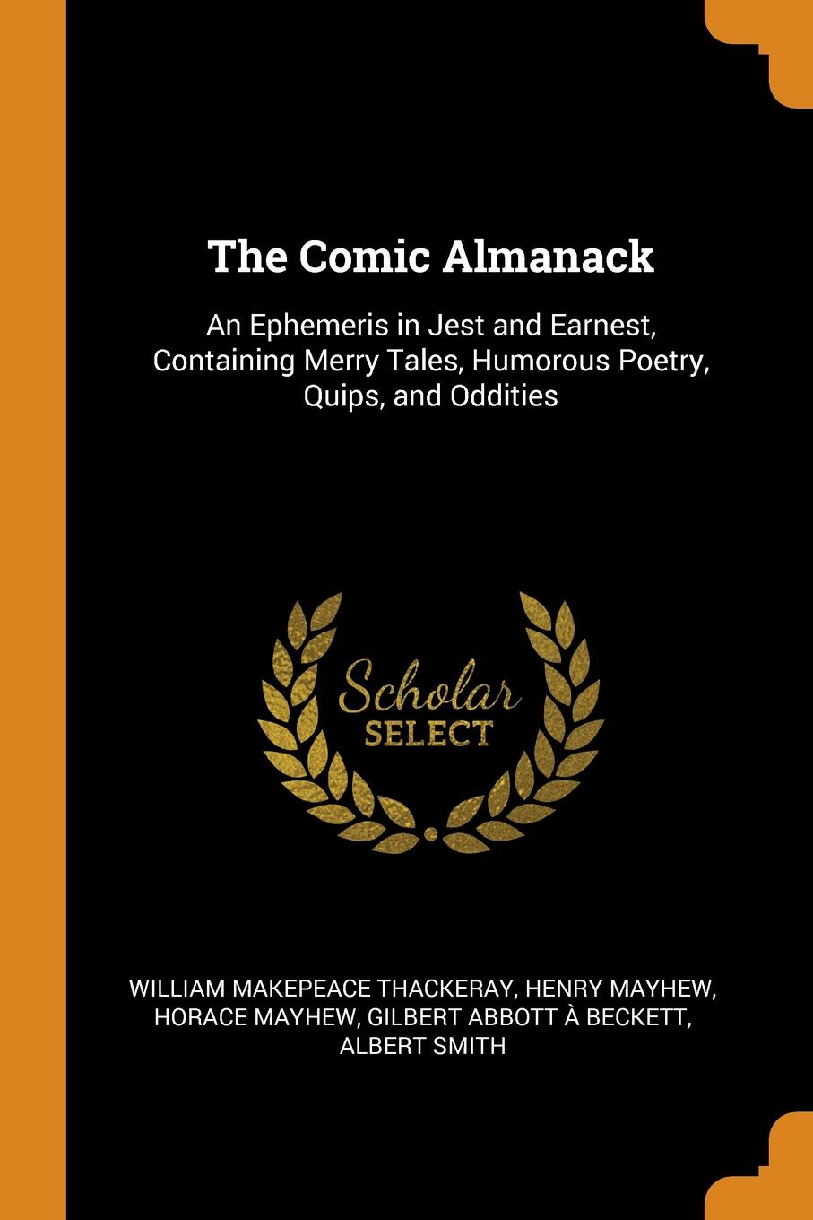 фото The Comic Almanack. An Ephemeris in Jest and Earnest, Containing Merry Tales, Humorous Poetry, Quips, and Oddities