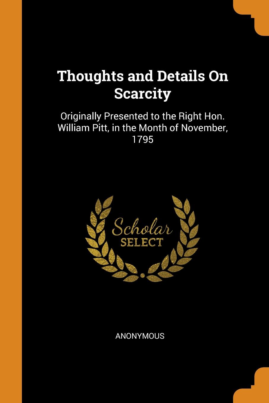 фото Thoughts and Details On Scarcity. Originally Presented to the Right Hon. William Pitt, in the Month of November, 1795