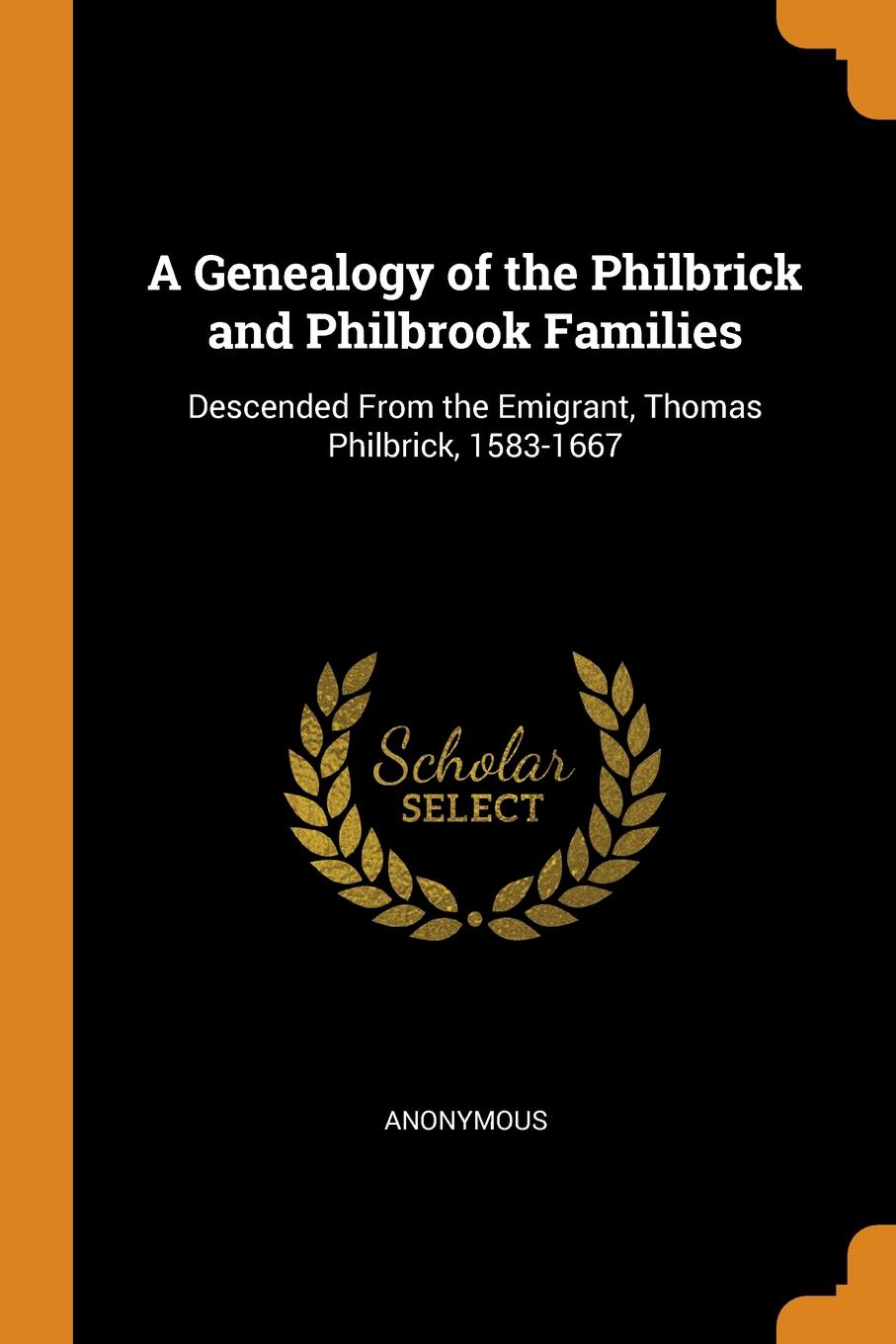 A Genealogy of the Philbrick and Philbrook Families. Descended From the Emigrant, Thomas Philbrick, 1583-1667. M. l`abb? Trochon A Genealogy of the Philbrick and Philbrook Families. Descended From the Emigrant, Thomas Philbrick, 1583-1667. M. l`abb? Trochon