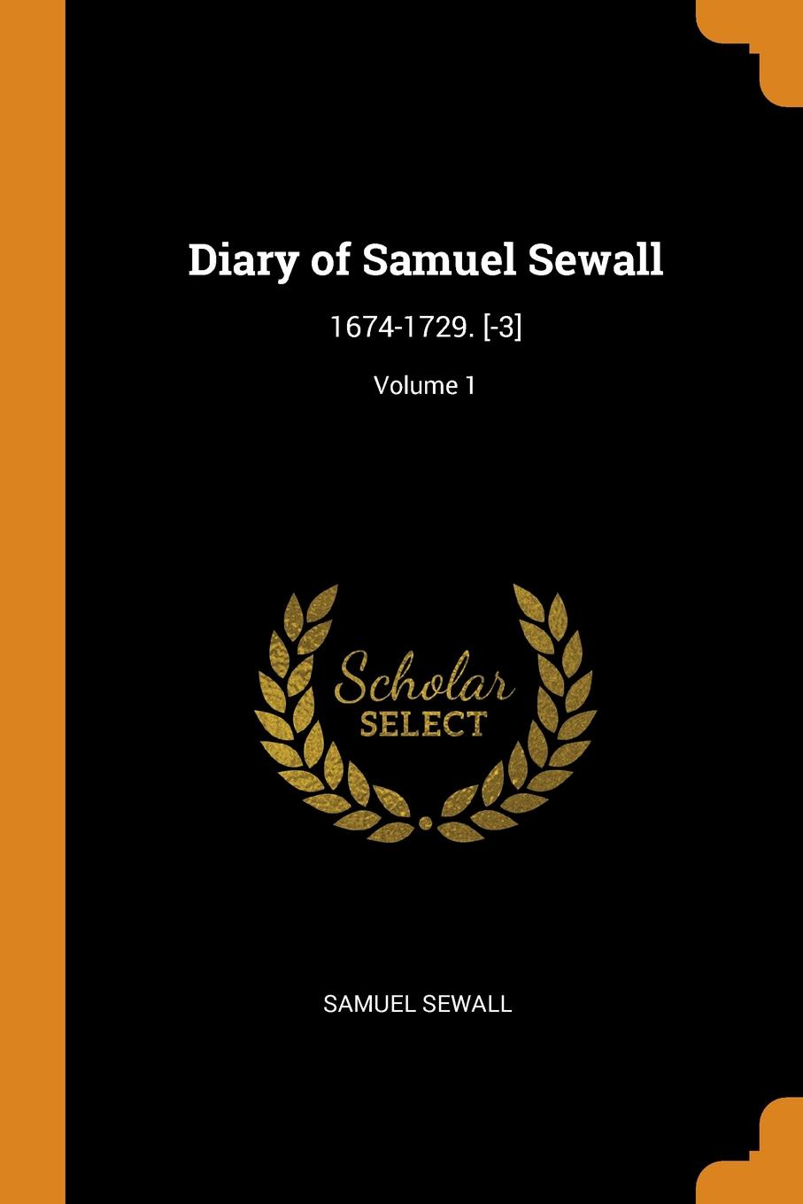 фото Diary of Samuel Sewall. 1674-1729. .-3.; Volume 1