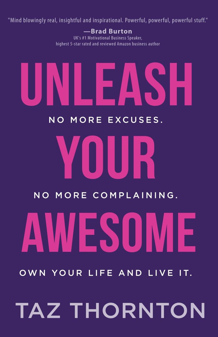 фото Unleash Your Awesome. No More Excuses. No More Complaining. Own Your Life and Live It