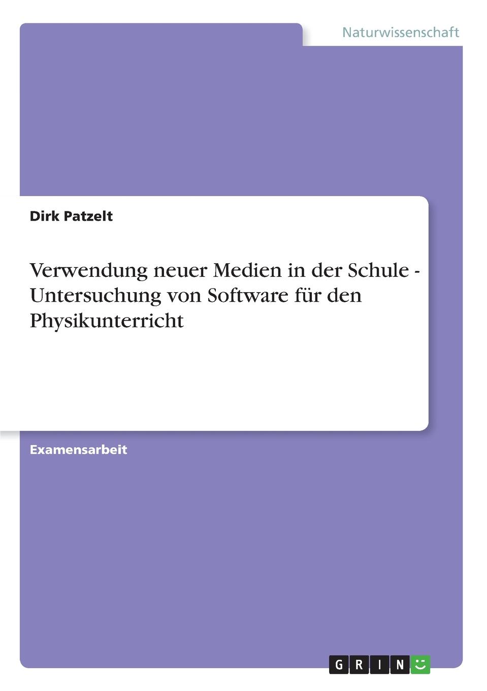 Verwendung neuer Medien in der Schule - Untersuchung von Software fur den Physikunterricht