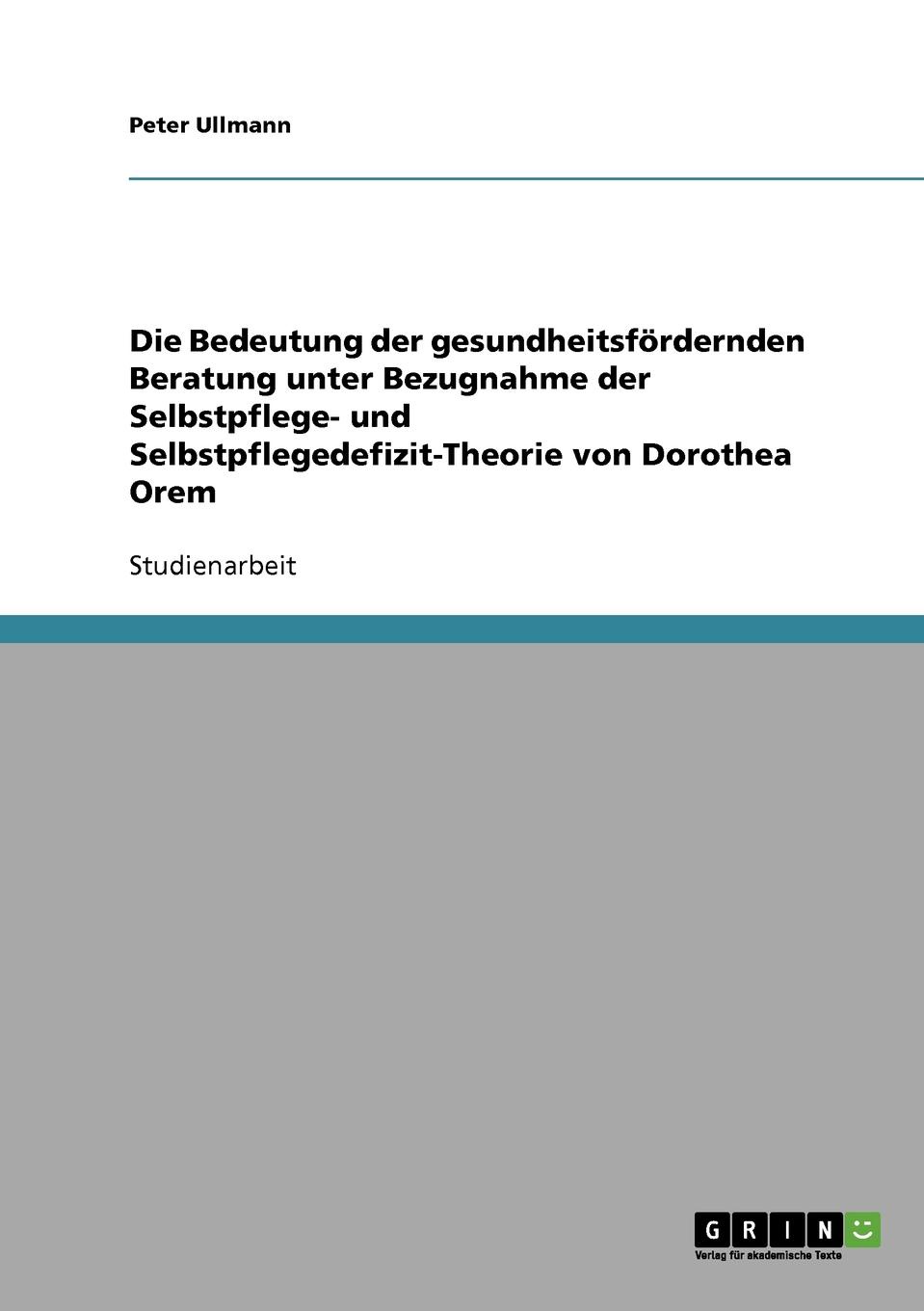 Die Bedeutung der gesundheitsfordernden Beratung unter Bezugnahme der Selbstpflege- und Selbstpflegedefizit-Theorie von Dorothea Orem