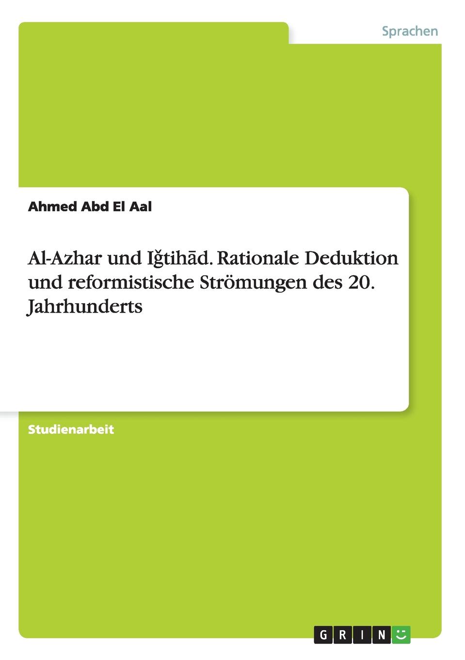 Al-Azhar und Igtihad. Rationale Deduktion und reformistische Stromungen des 20. Jahrhunderts