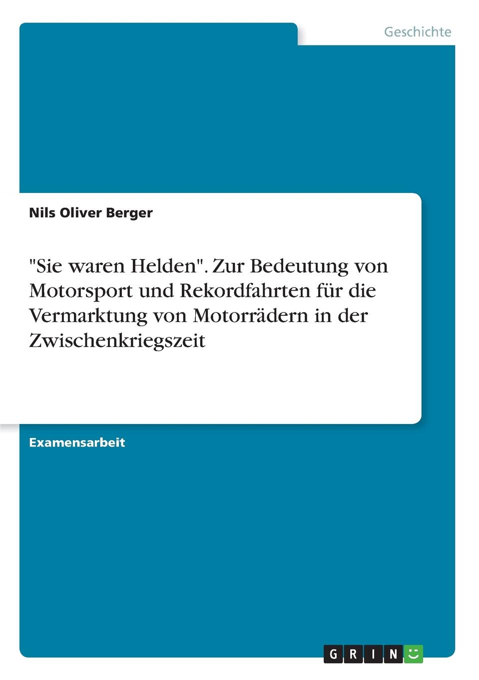 фото "Sie waren Helden". Zur Bedeutung von Motorsport und Rekordfahrten fur die Vermarktung von Motorradern in der Zwischenkriegszeit