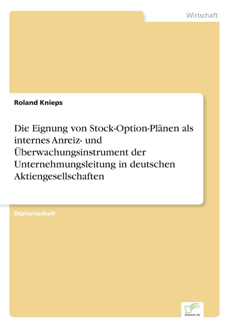 Die Eignung von Stock-Option-Planen als internes Anreiz- und Uberwachungsinstrument der Unternehmungsleitung in deutschen Aktiengesellschaften