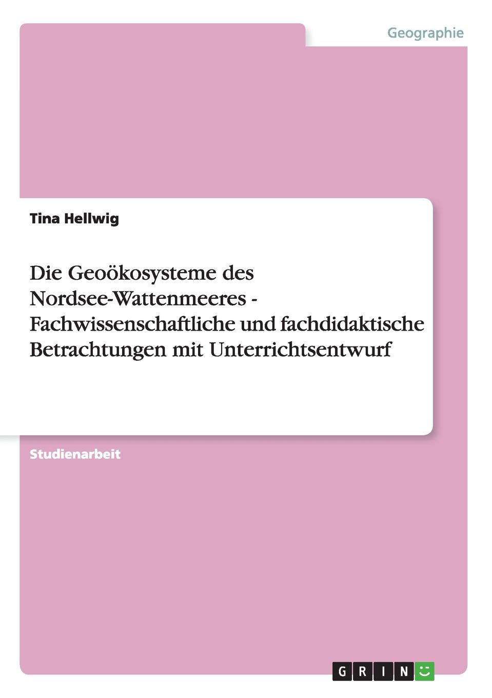 Die Geookosysteme des Nordsee-Wattenmeeres - Fachwissenschaftliche und fachdidaktische Betrachtungen mit Unterrichtsentwurf