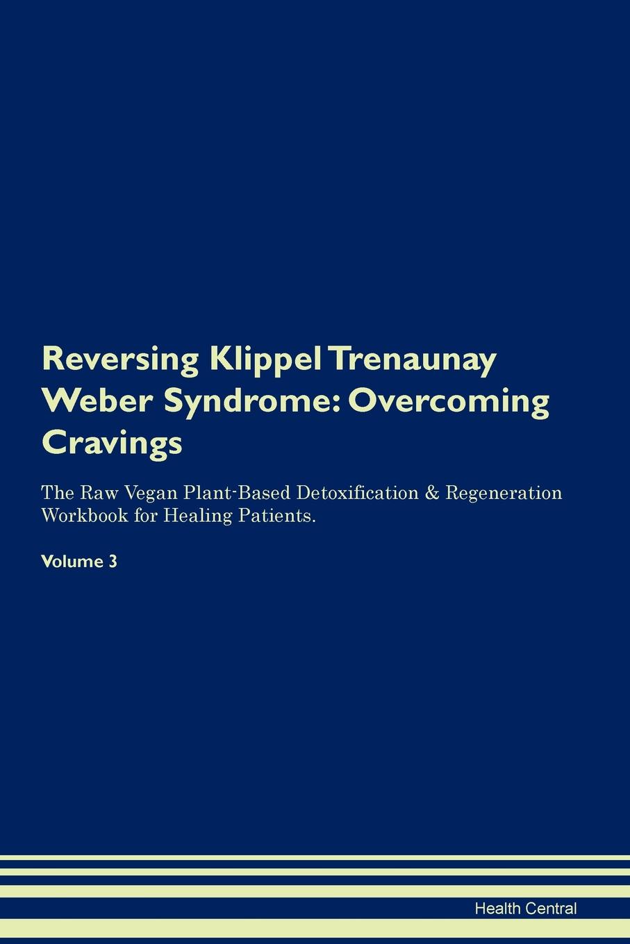 фото Reversing Klippel Trenaunay Weber Syndrome. Overcoming Cravings The Raw Vegan Plant-Based Detoxification . Regeneration Workbook for Healing Patients. Volume 3