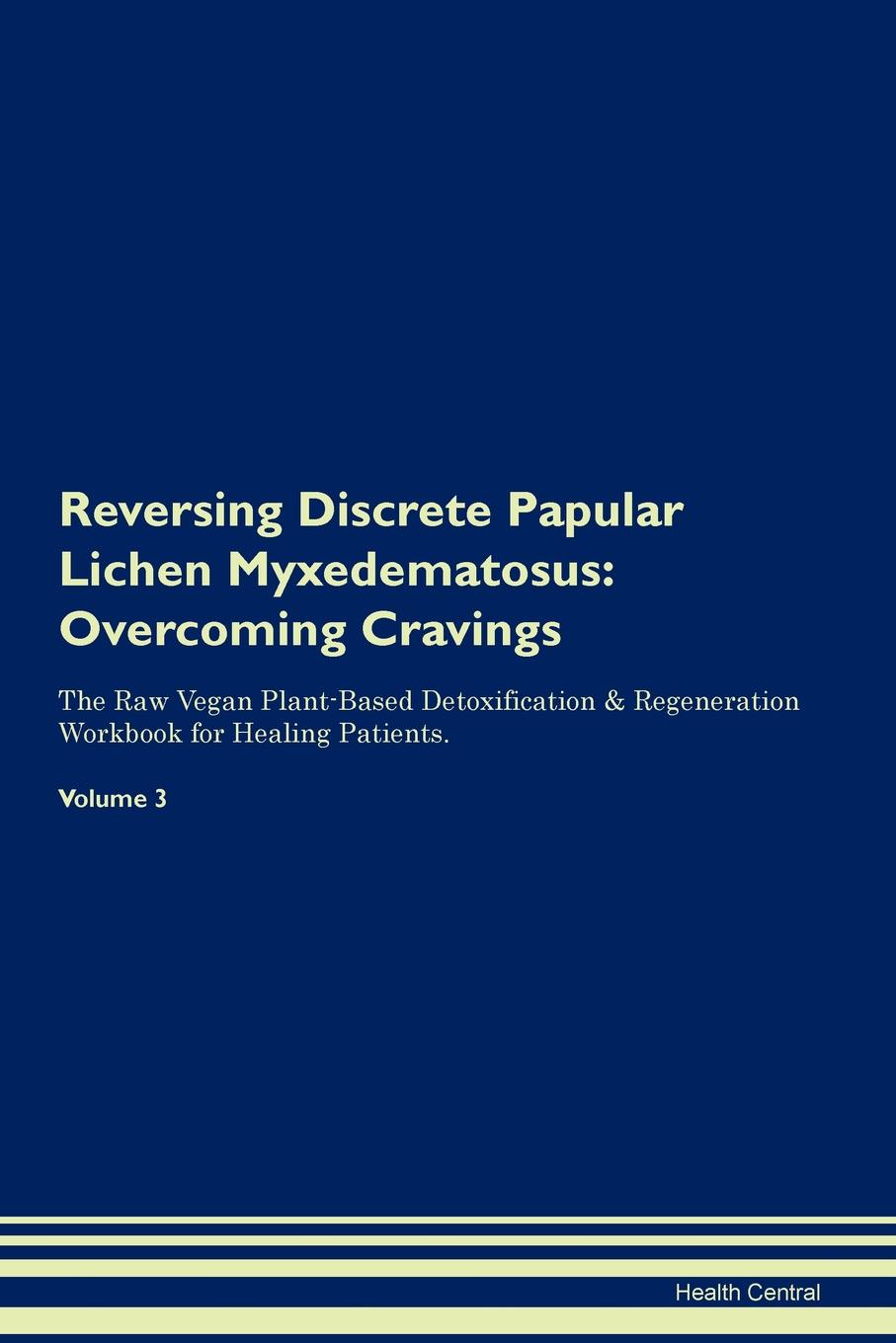 фото Reversing Discrete Papular Lichen Myxedematosus. Overcoming Cravings The Raw Vegan Plant-Based Detoxification . Regeneration Workbook for Healing Patients. Volume 3