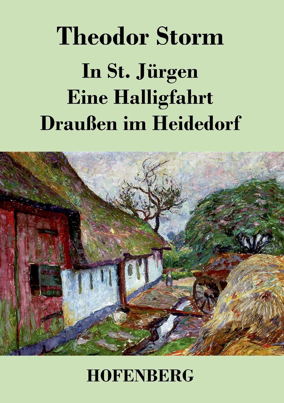 Theodor Storm In St. Jurgen / Eine Halligfahrt / Draussen im Heidedorf