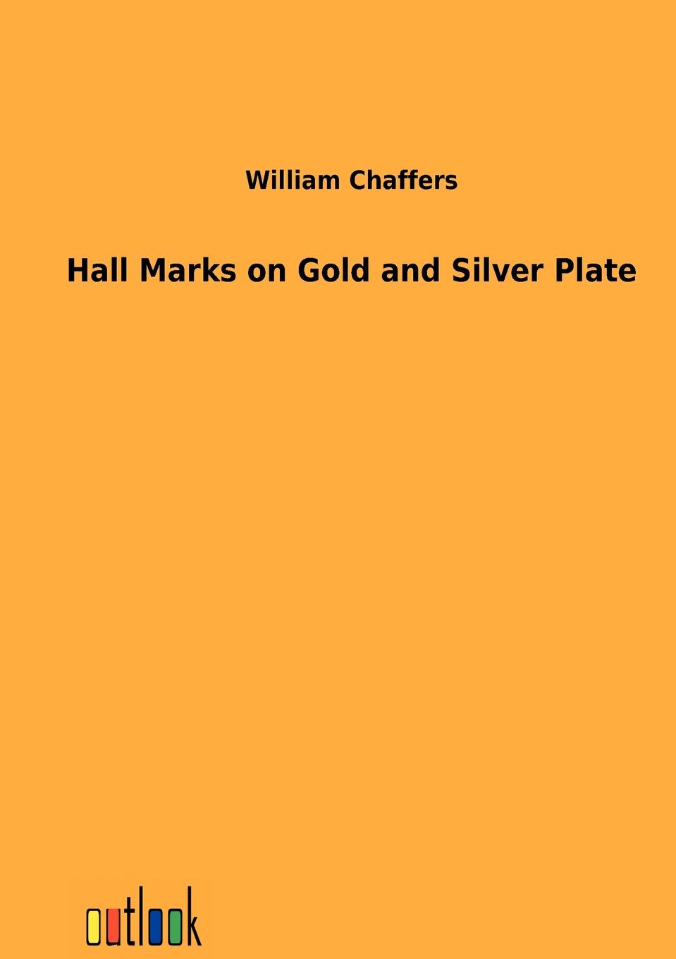 William Chaffers Hall Marks on Gold and Silver Plate