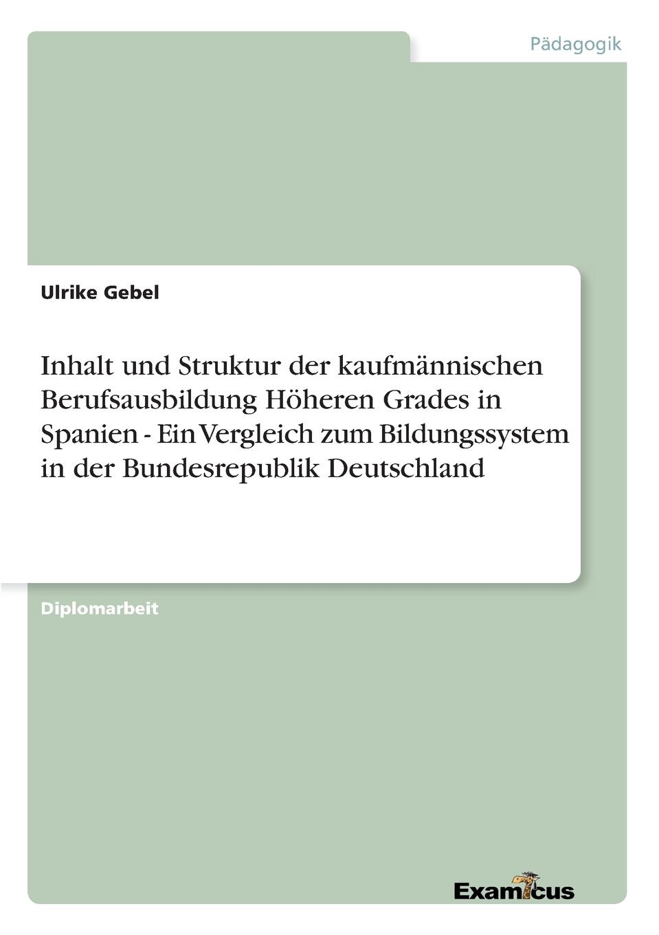 Inhalt und Struktur der kaufmannischen Berufsausbildung Hoheren Grades in Spanien - Ein Vergleich zum Bildungssystem in der Bundesrepublik Deutschland