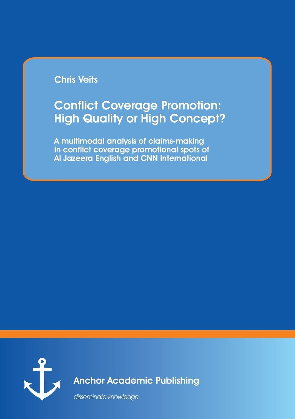 Conflict Coverage Promotion. High Quality or High Concept. A multimodal analysis of claims-making in conflict coverage promotional spots of Al Jazeera English and CNN International