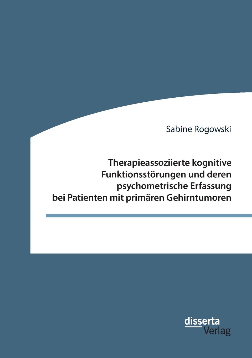 Sabine Rogowski Therapieassoziierte kognitive Funktionsstorungen und deren psychometrische Erfassung bei Patienten mit primaren Gehirntumoren von wulffen die schlacht bei lodz