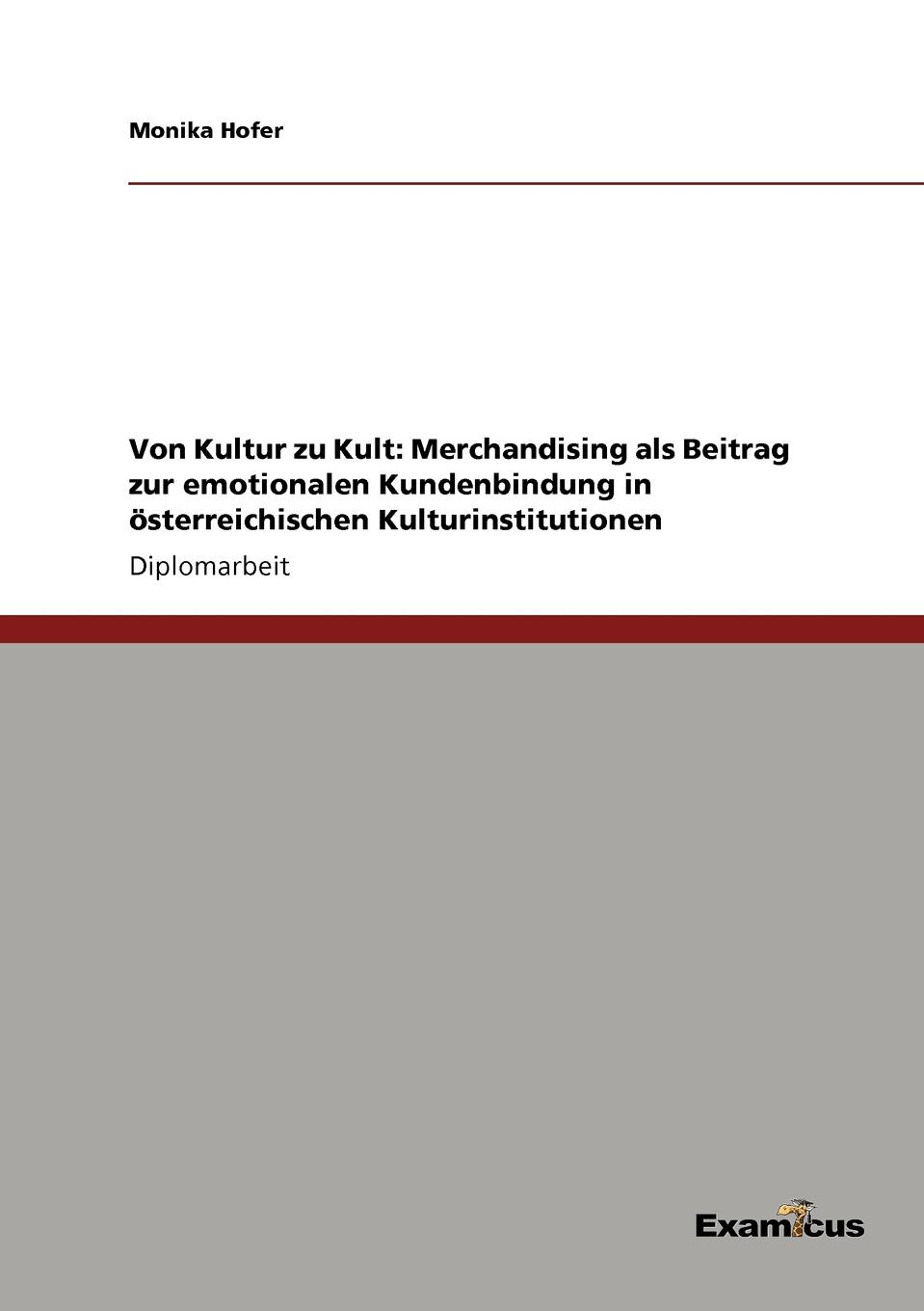 Monika Hofer Von Kultur zu Kult. Merchandising als Beitrag zur emotionalen Kundenbindung in osterreichischen Kulturinstitutionen пенал nostagic art merchandising