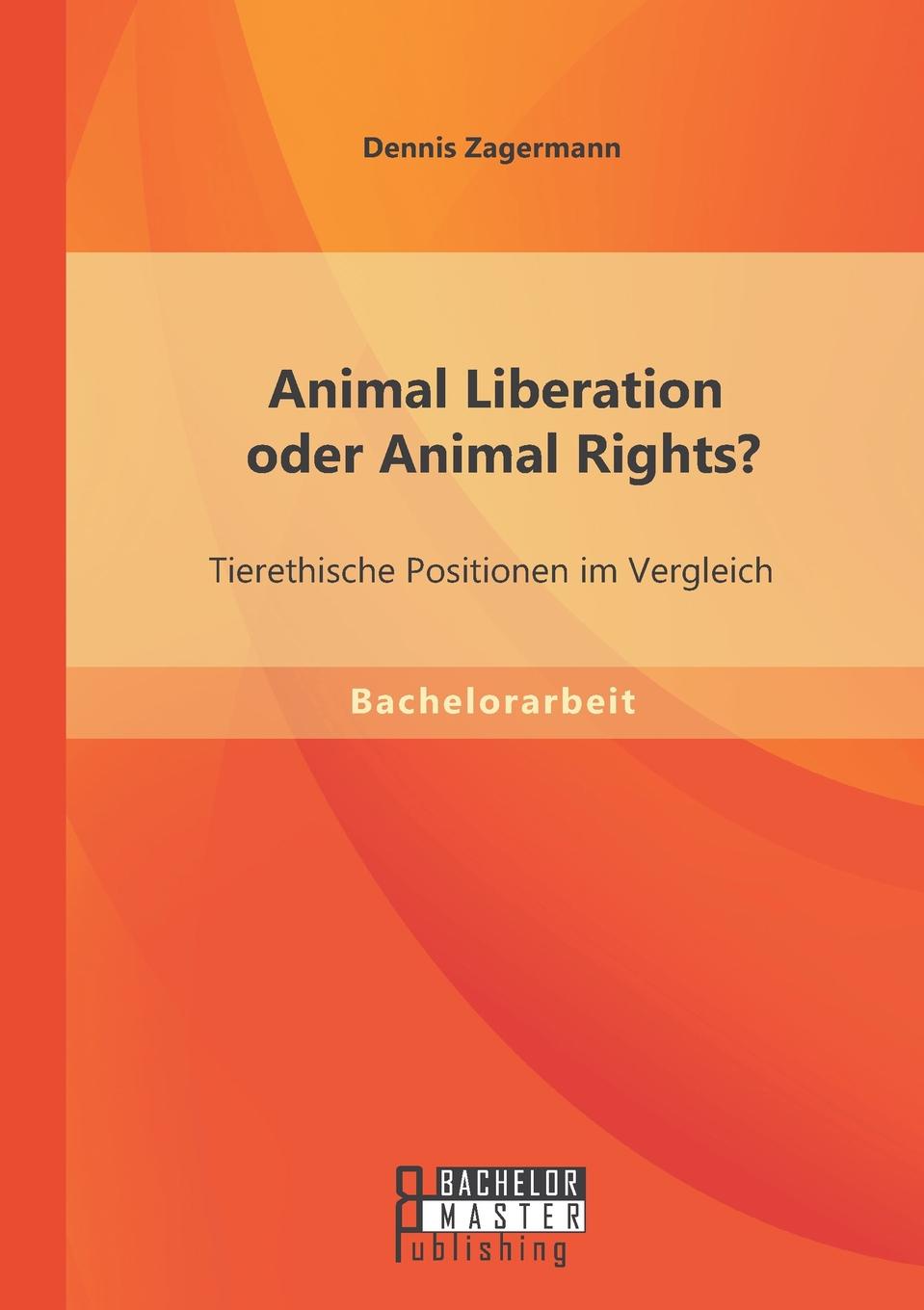 Animal Liberation Oder Animal Rights. Tierethische Positionen Im Vergleich