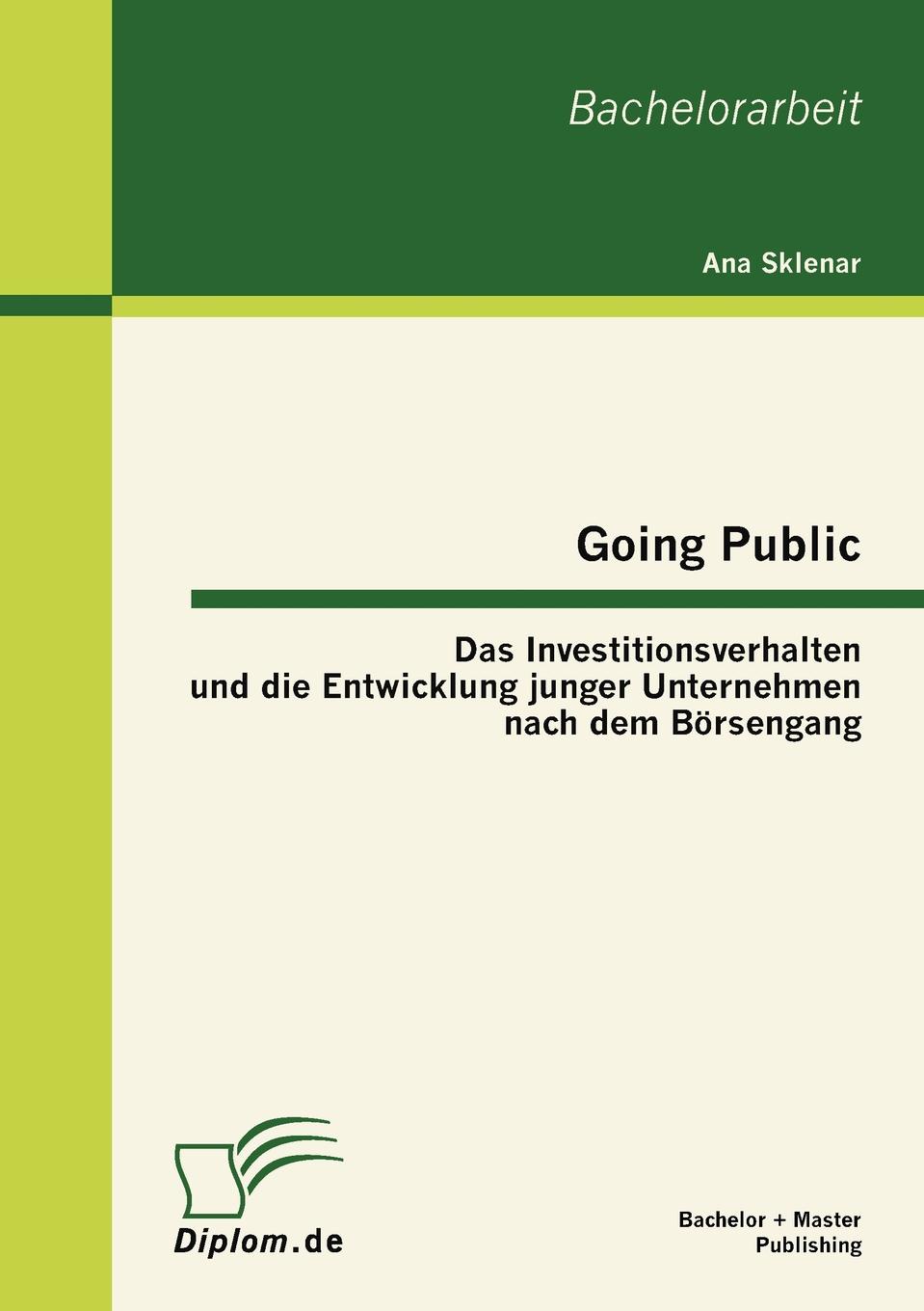 Going Public. Das Investitionsverhalten und die Entwicklung junger Unternehmen nach dem Borsengang