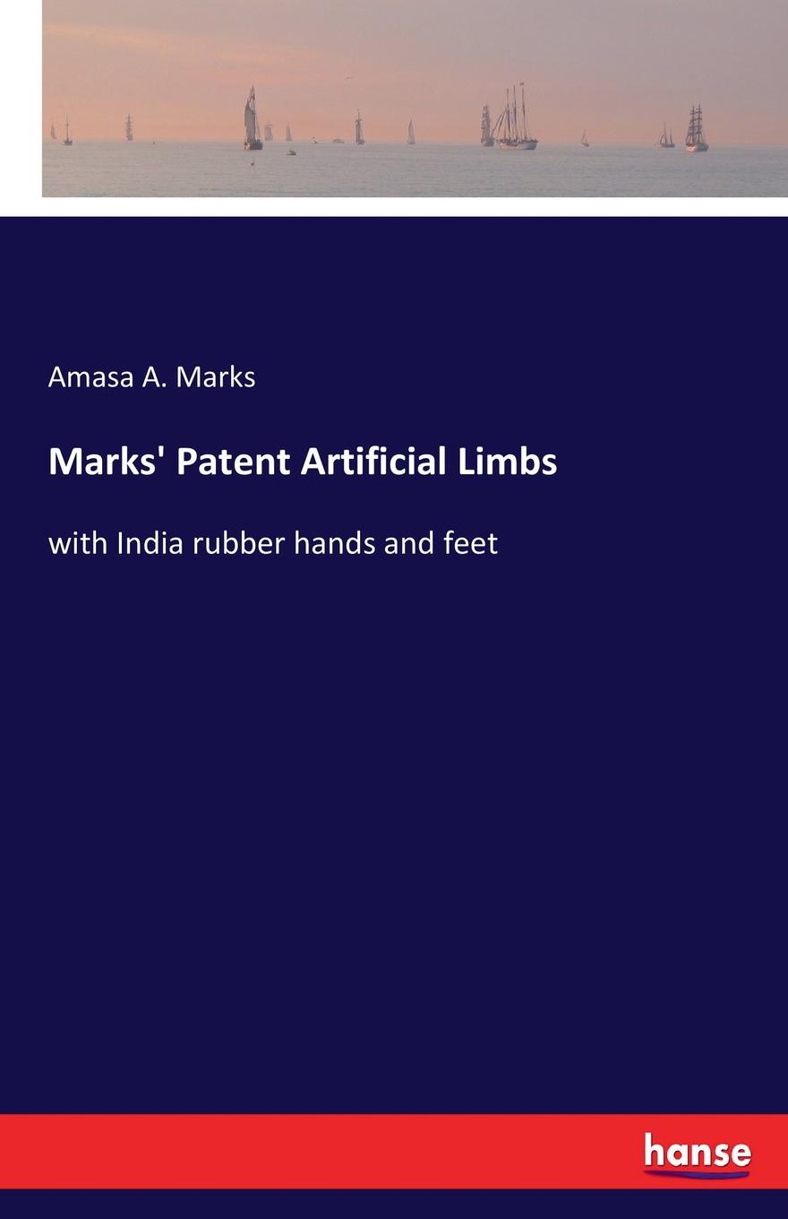 Amasa A. Marks Marks. Patent Artificial Limbs