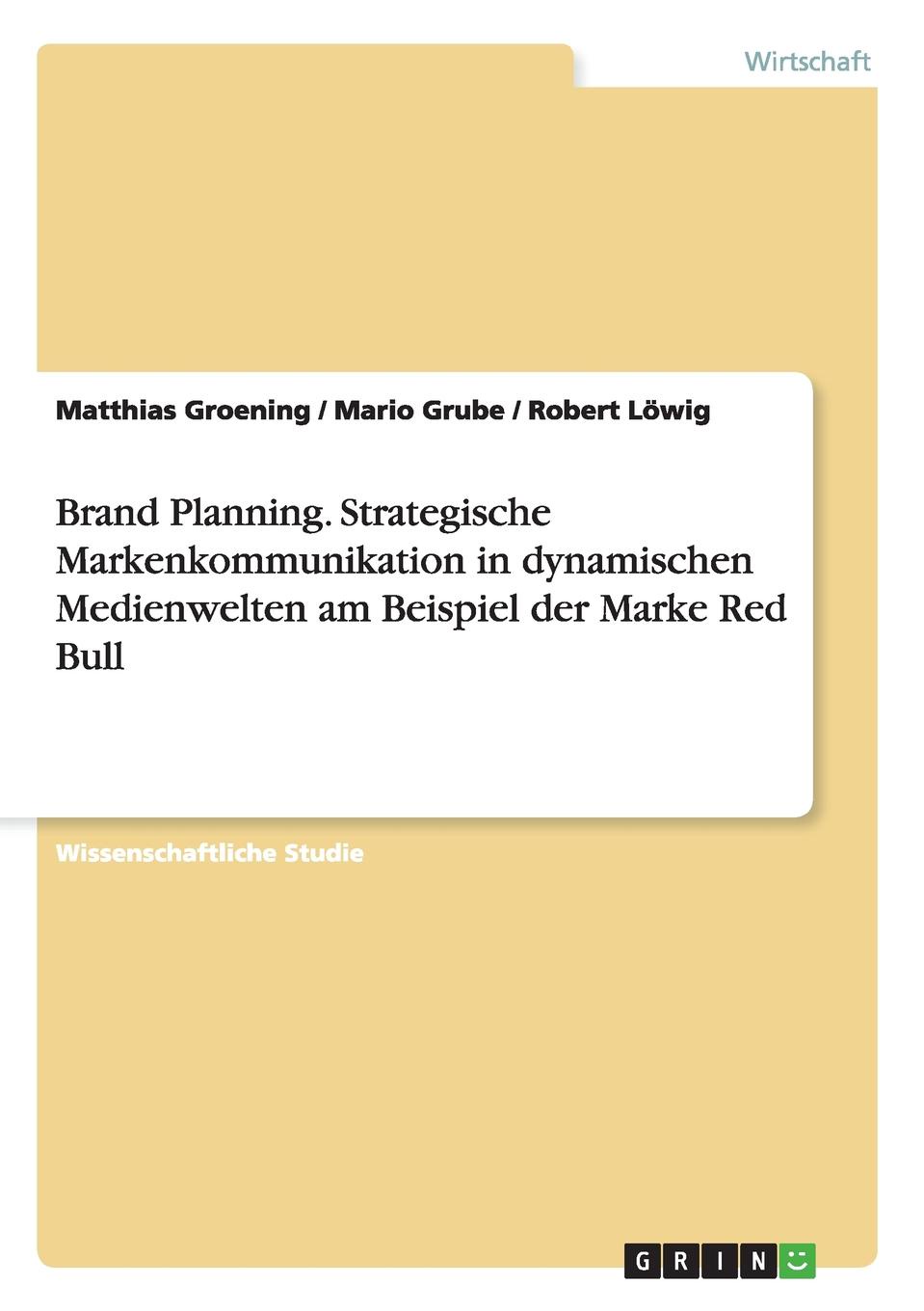 Brand Planning. Strategische Markenkommunikation in dynamischen Medienwelten am Beispiel der Marke Red Bull