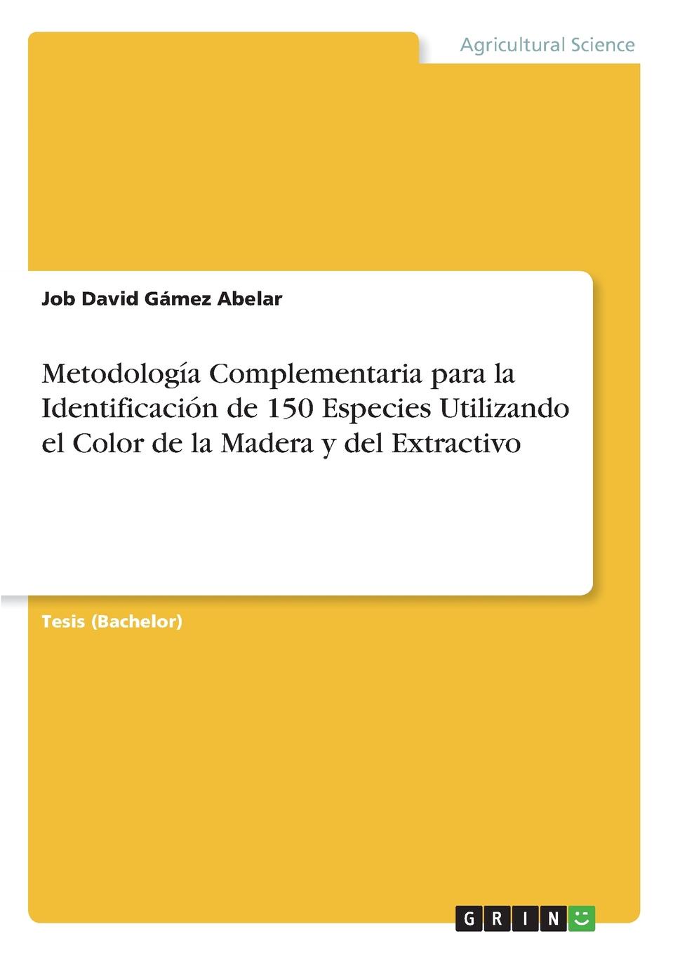 Job David Gámez Abelar Metodologia Complementaria para la Identificacion de 150 Especies Utilizando el Color de la Madera y del Extractivo