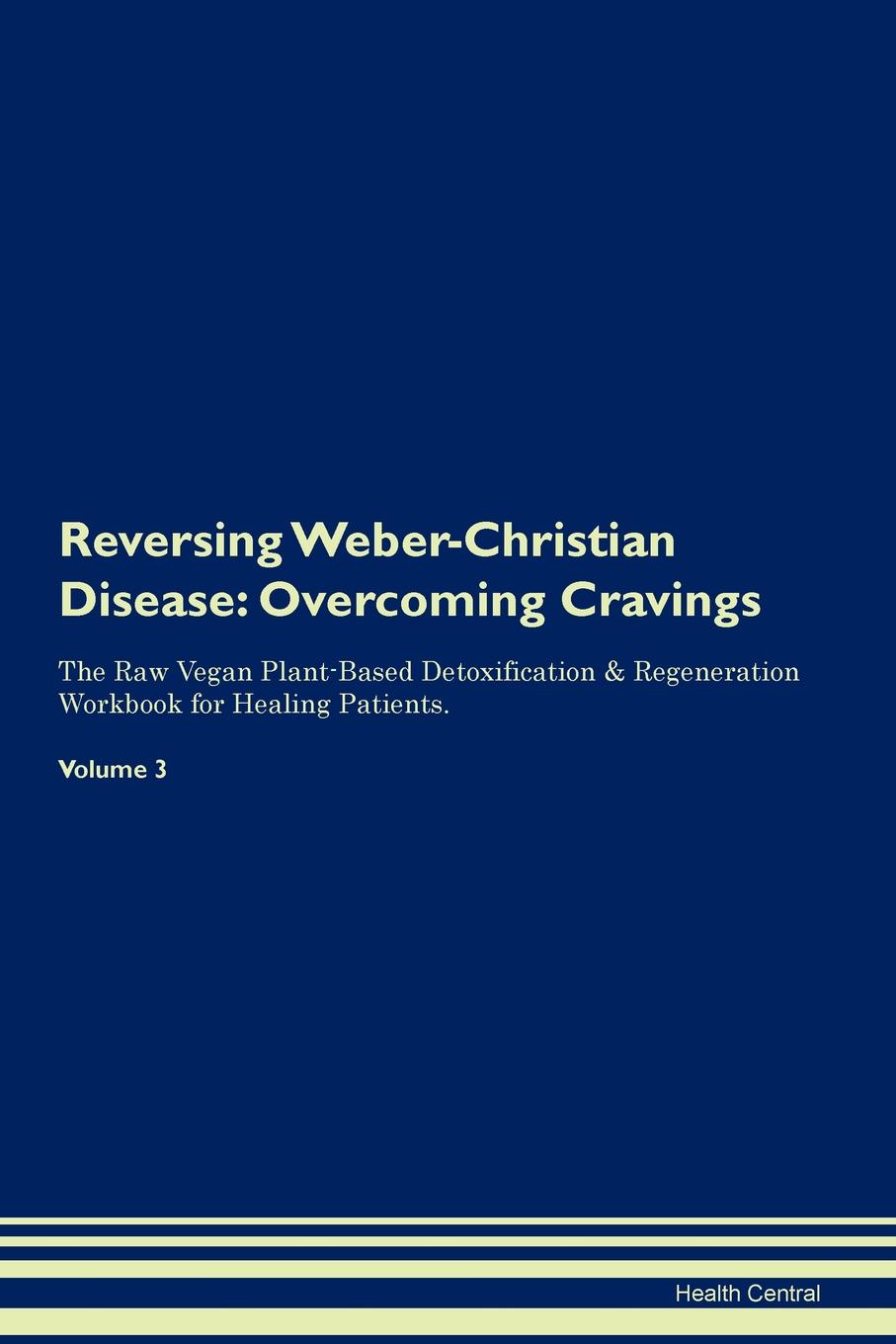 фото Reversing Weber-Christian Disease. Overcoming Cravings The Raw Vegan Plant-Based Detoxification . Regeneration Workbook for Healing Patients. Volume 3