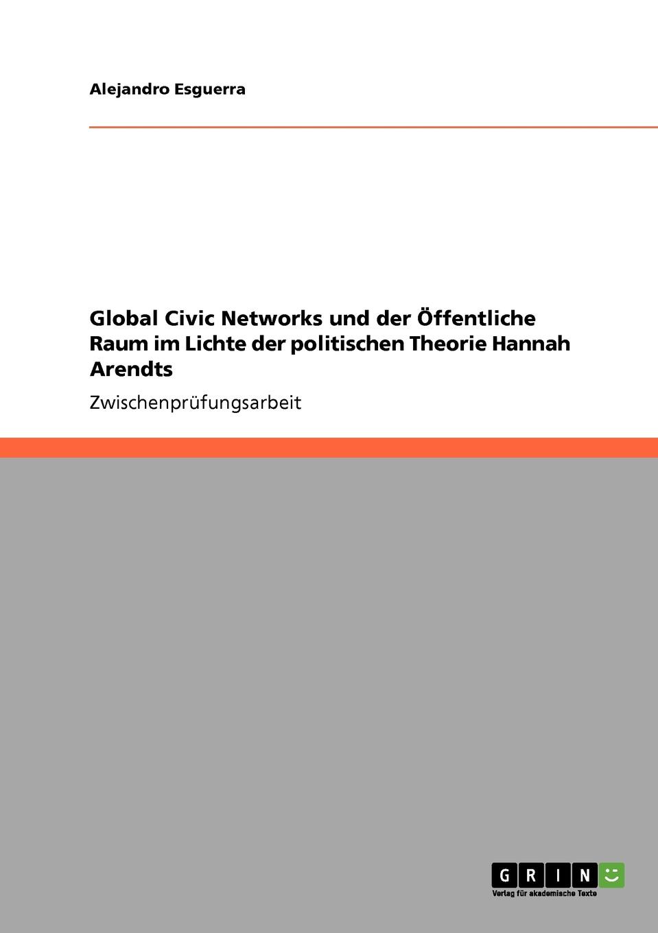 Global Civic Networks und der Offentliche Raum im Lichte der politischen Theorie Hannah Arendts