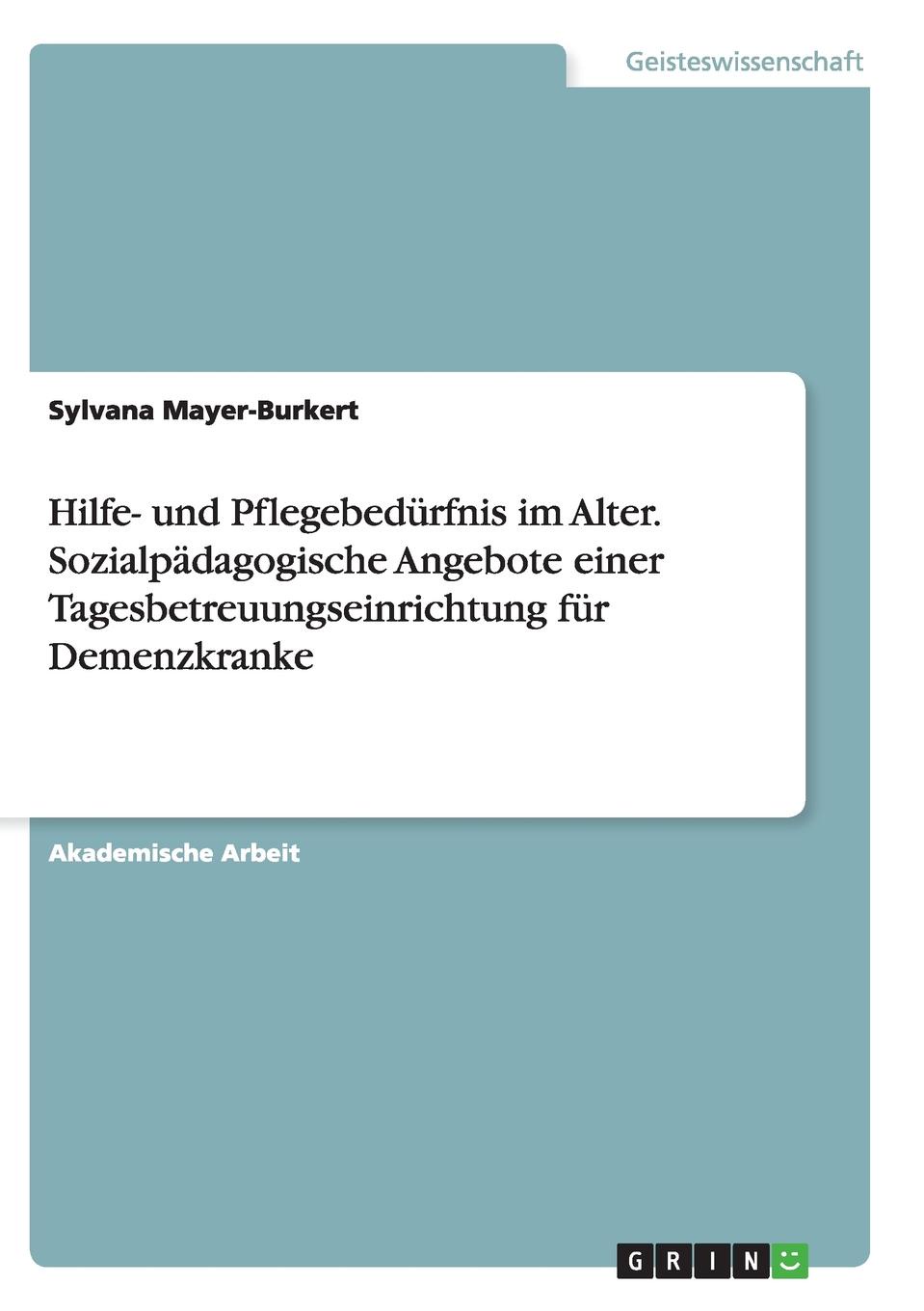 фото Hilfe- und Pflegebedurfnis im Alter. Sozialpadagogische Angebote einer Tagesbetreuungseinrichtung fur Demenzkranke