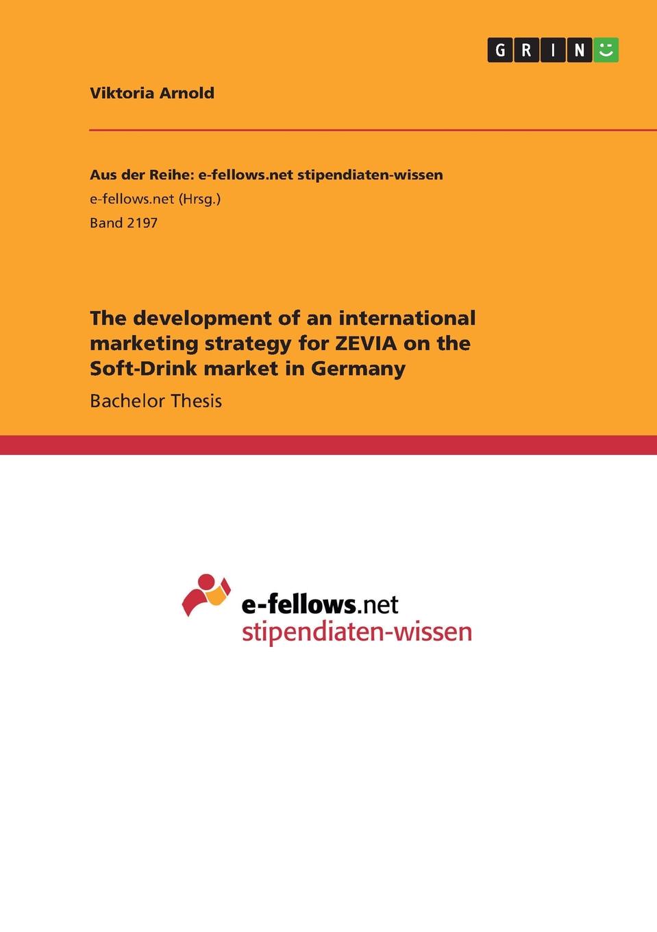 Viktoria Arnold The development of an international marketing strategy for ZEVIA on the Soft-Drink market in Germany Viktoria Arnold The development of an international marketing strategy for ZEVIA on the Soft-Drink market in Germany