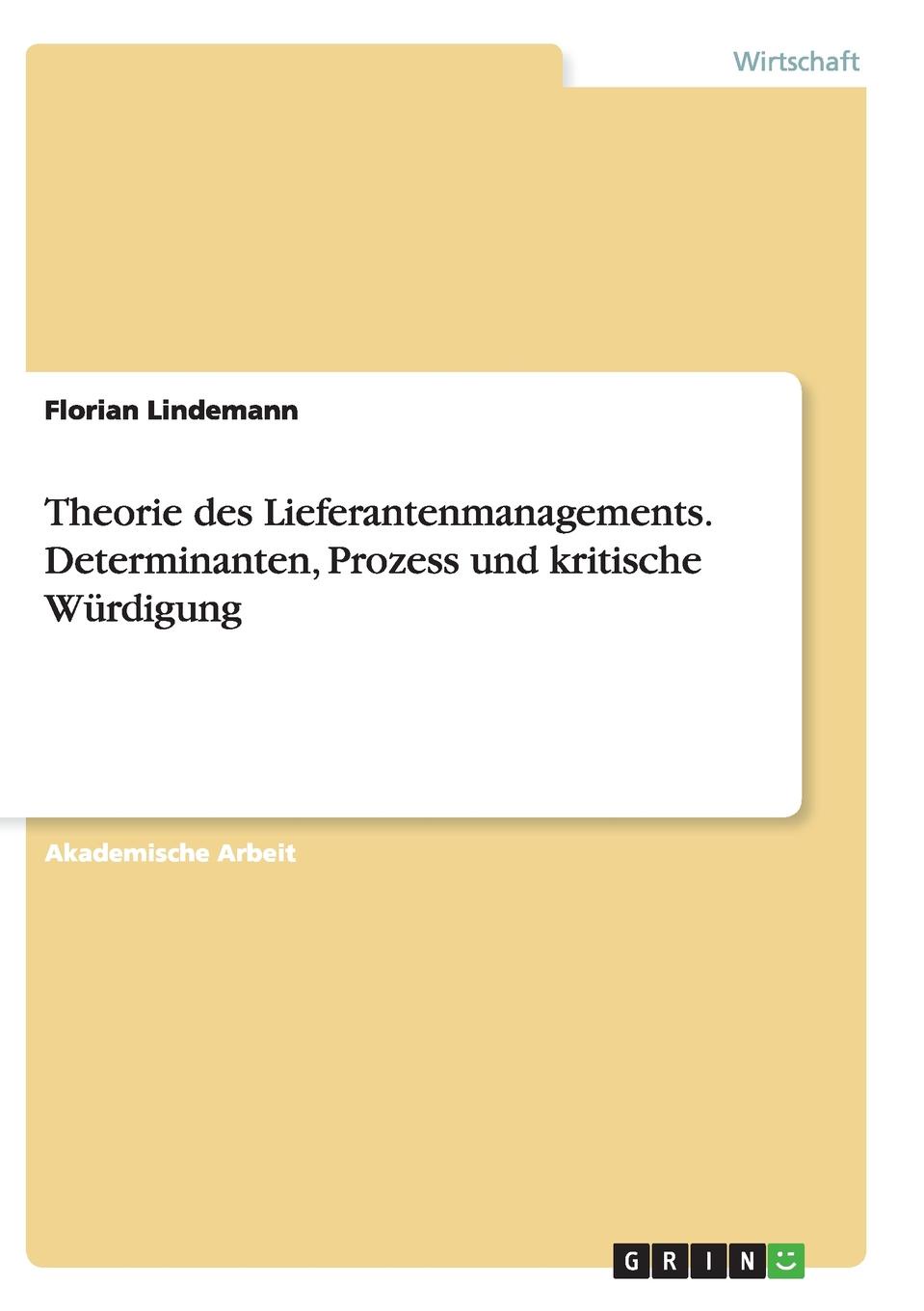 Theorie des Lieferantenmanagements. Determinanten, Prozess und kritische Wurdigung