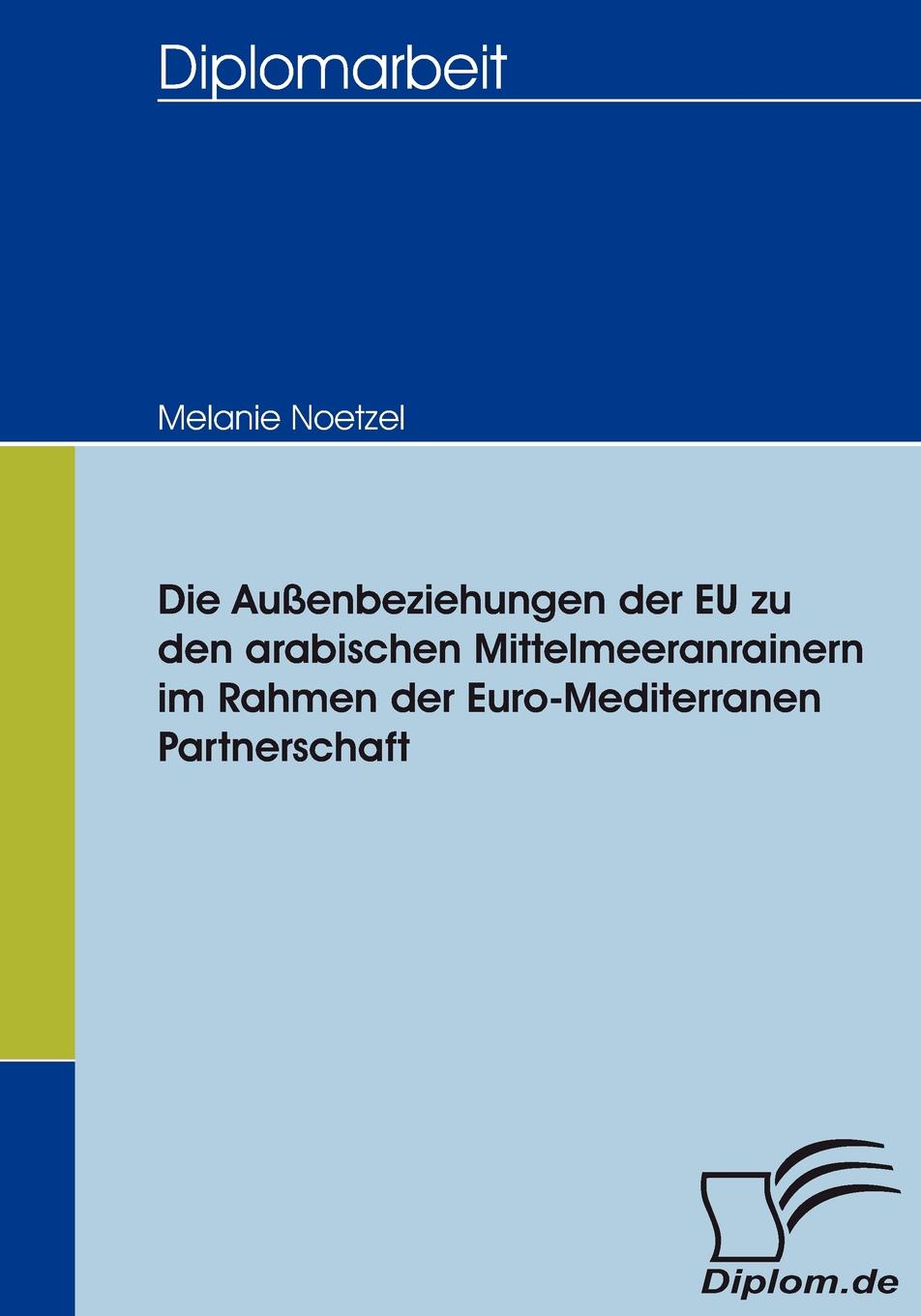 Die Aussenbeziehungen der EU zu den arabischen Mittelmeeranrainern im Rahmen der Euro-Mediterranen Partnerschaft