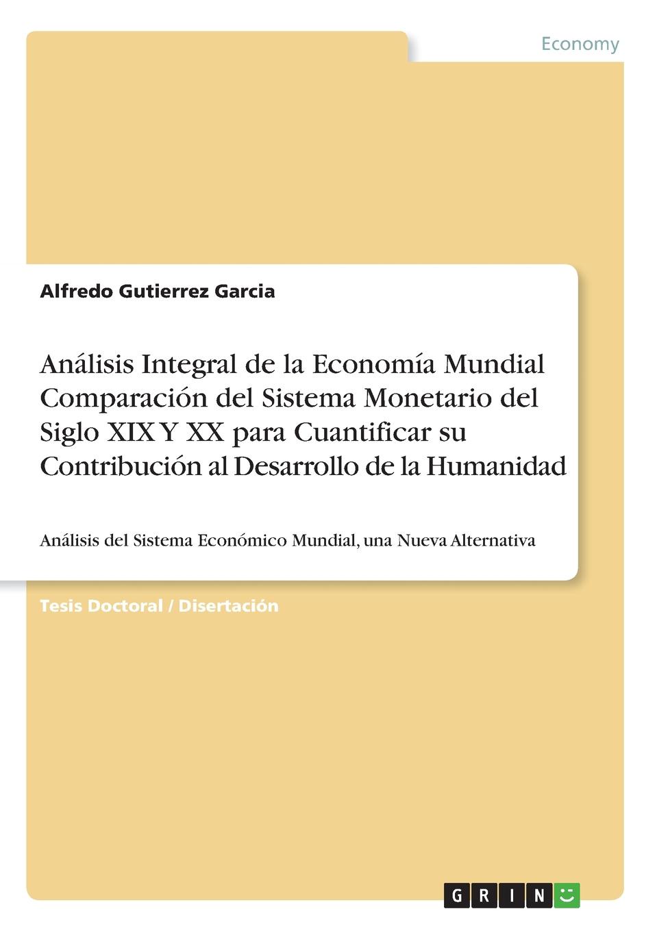 Analisis Integral de la Economia Mundial Comparacion del Sistema Monetario del Siglo XIX Y XX para Cuantificar su Contribucion al Desarrollo de la Humanidad