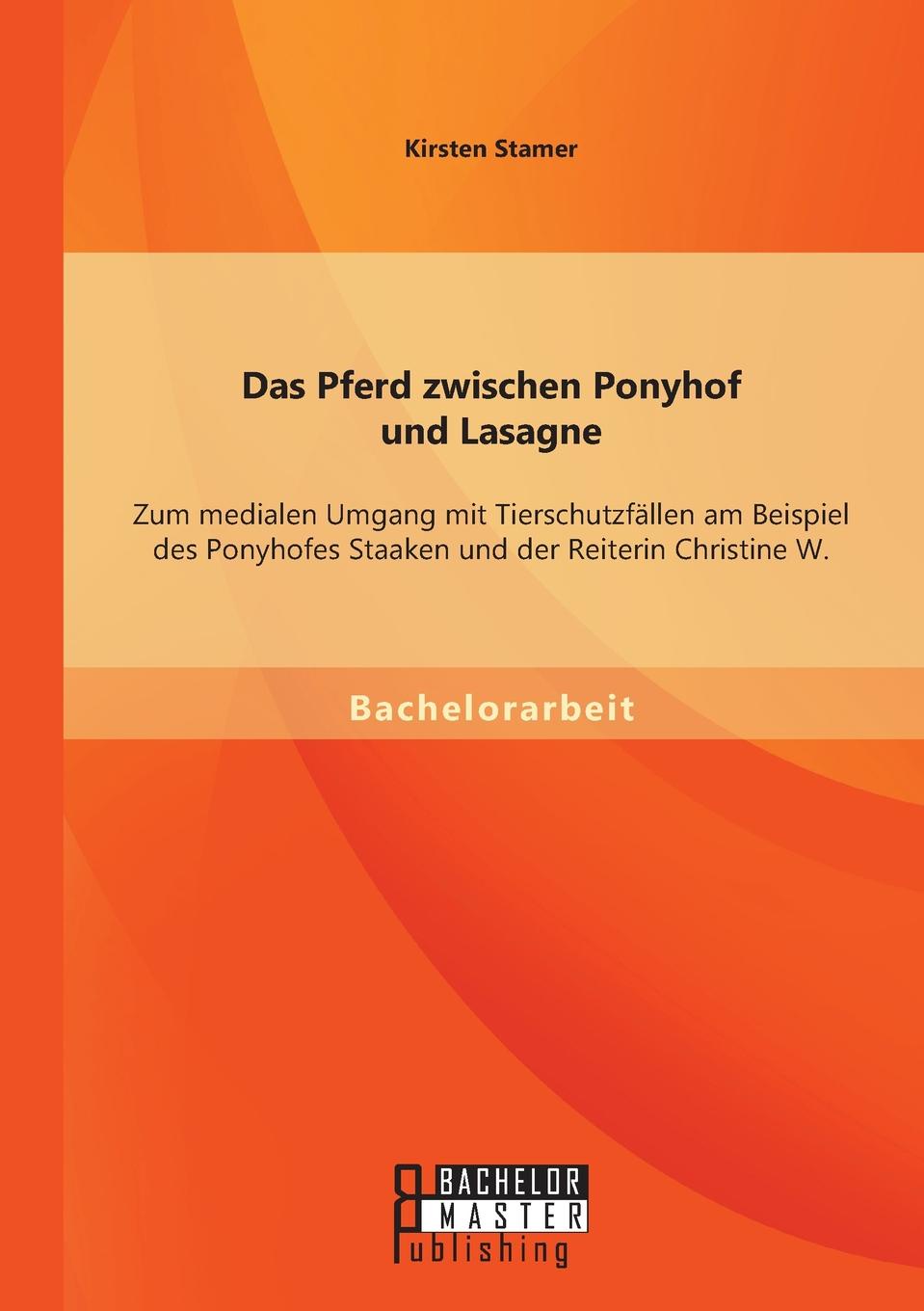 Das Pferd Zwischen Ponyhof Und Lasagne. Zum Medialen Umgang Mit Tierschutzfallen Am Beispiel Des Ponyhofes Staaken Und Der Reiterin Christine W.