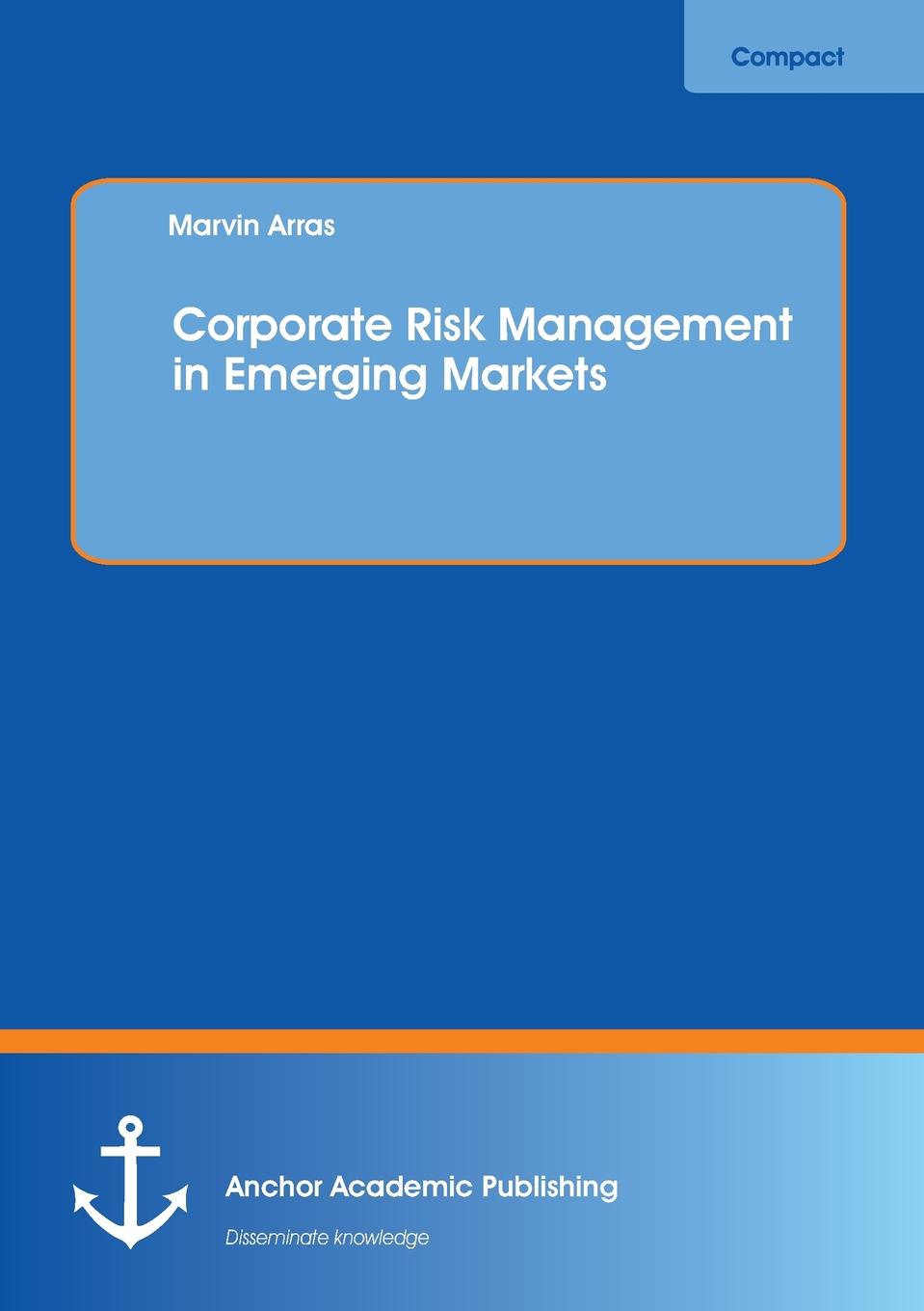 Marvin Arras Corporate Risk Management in Emerging Markets halil kiymaz market microstructure in emerging and developed markets price discovery information flows and transaction costs
