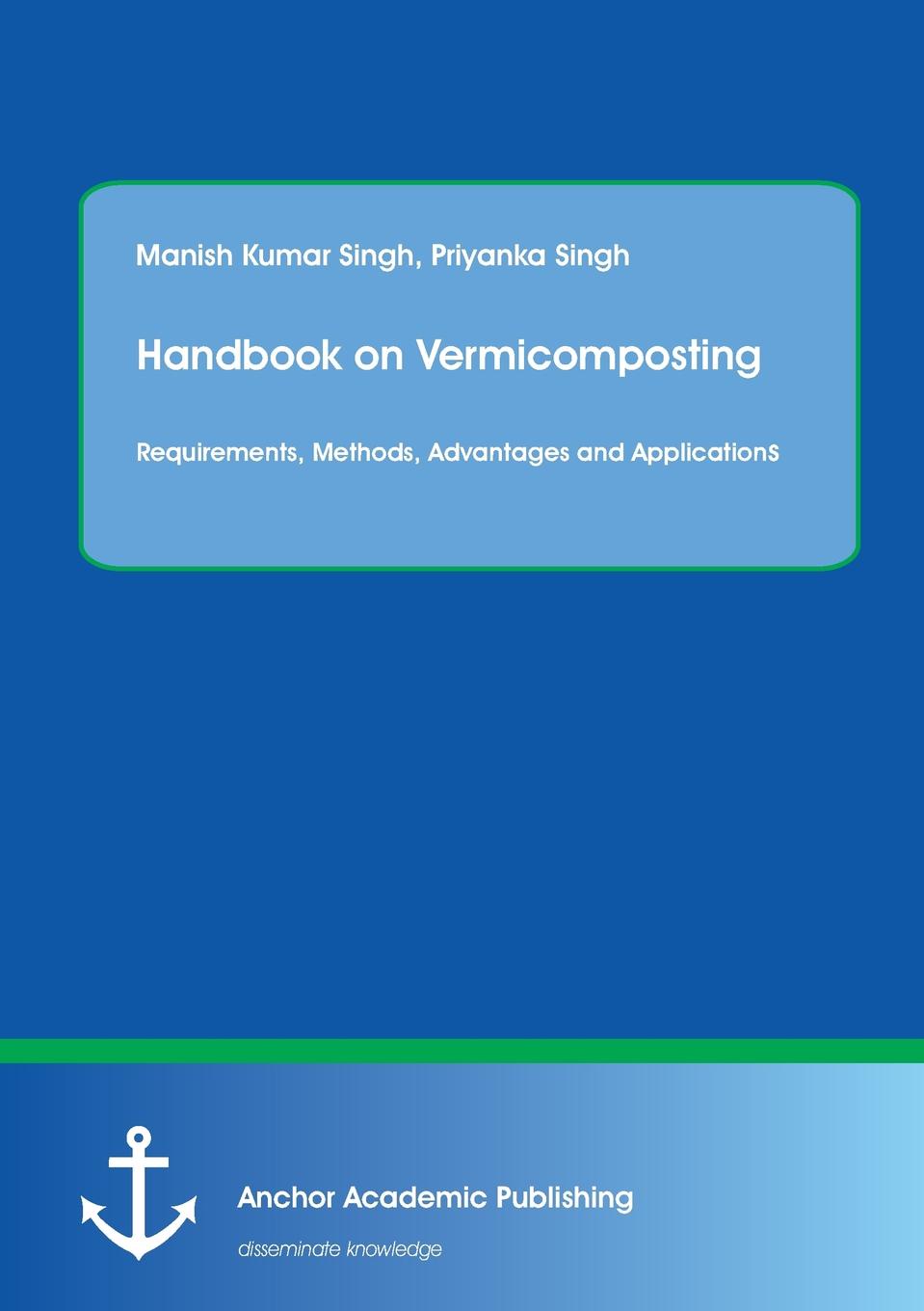 Handbook on Vermicomposting. Requirements, Methods, Advantages and Applications