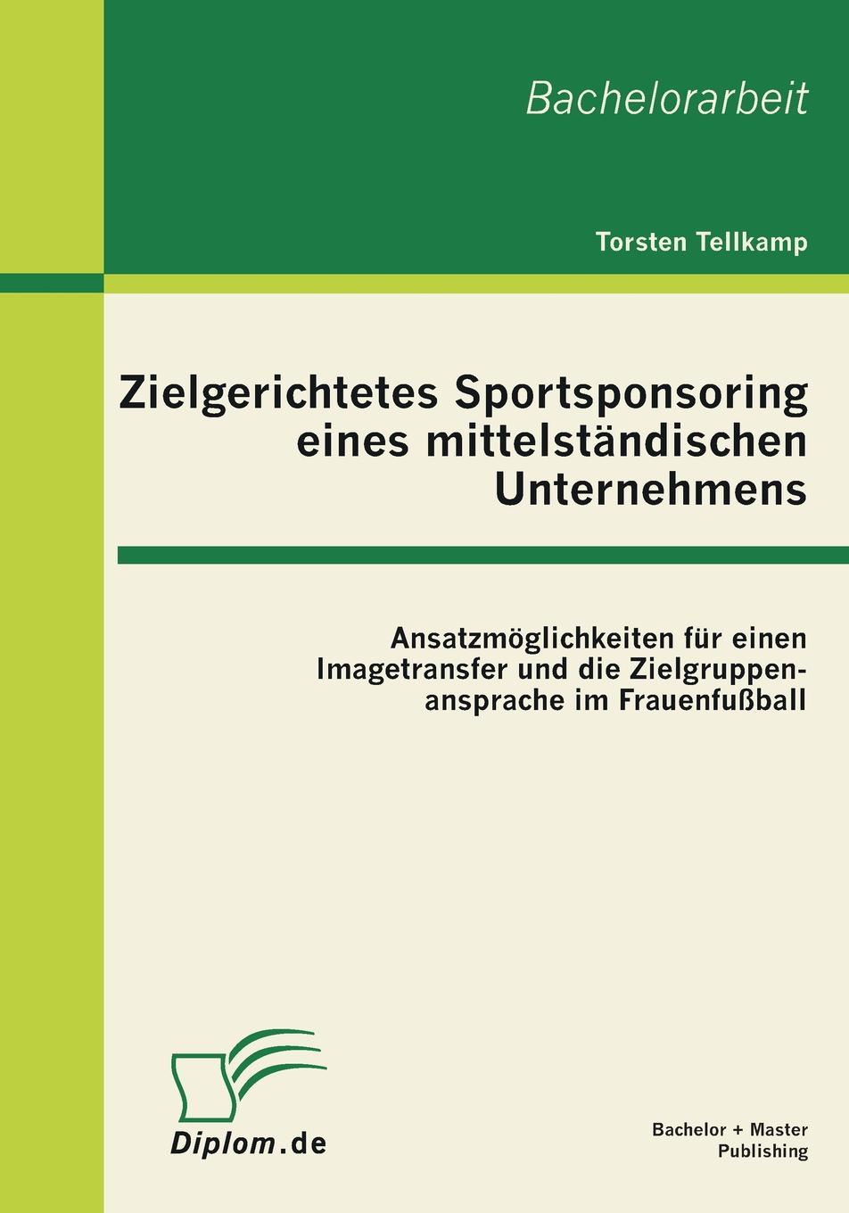 фото Zielgerichtetes Sportsponsoring Eines Mittelstandischen Unternehmens. Ansatzmoglichkeiten Fur Einen Imagetransfer Und Die Zielgruppenansprache Im Frau